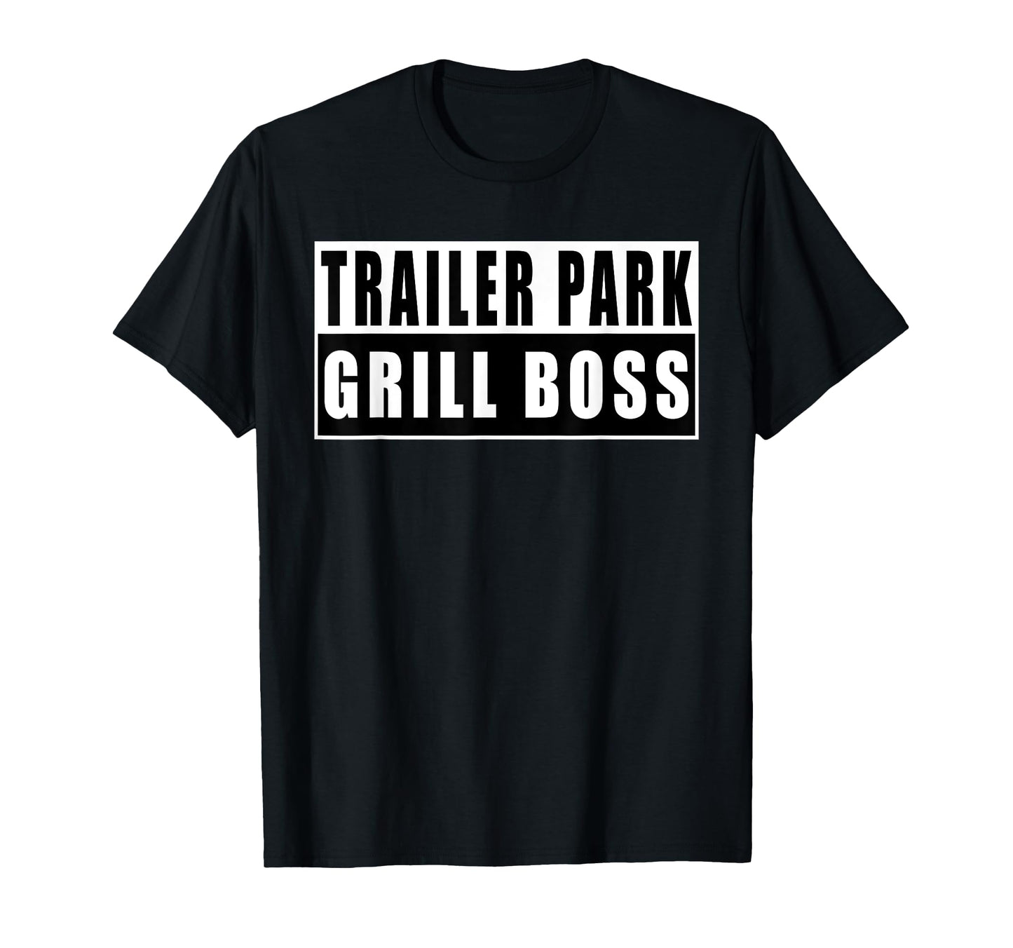 Trailer Park Grill Boss Bbq Dad T-Shirt - Casual Everyday Wear Men Women - T-Shirt, Sweatshirt, Hoodie