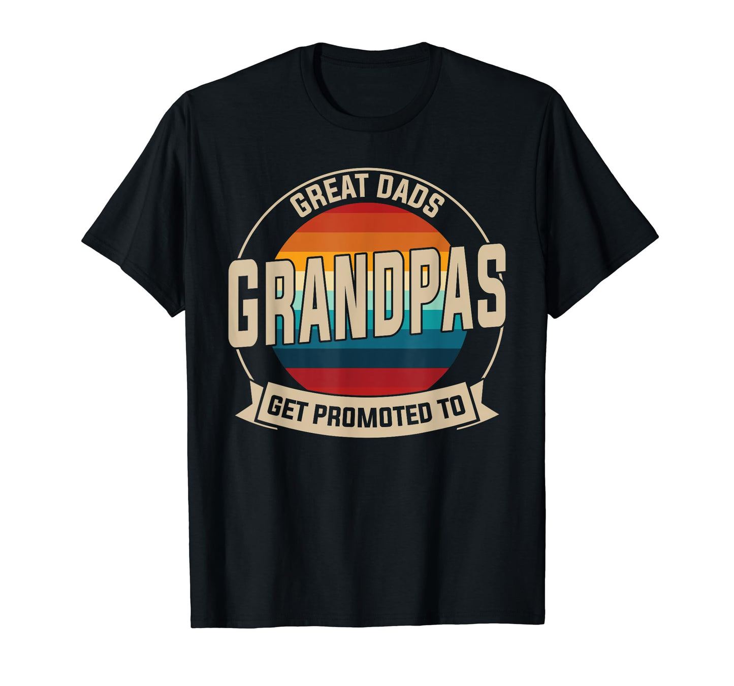 Great Dads Get Promoted To Grandpas T-Shirt - Fun Novelty Design Men Women - T-Shirt, Sweatshirt, Hoodie