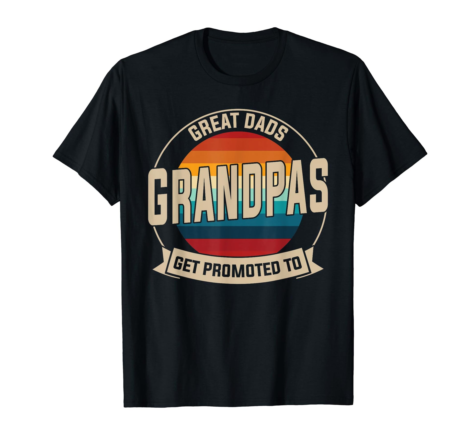 Great Dads Get Promoted To Grandpas T-Shirt - Fun Novelty Design Men Women - T-Shirt, Sweatshirt, Hoodie