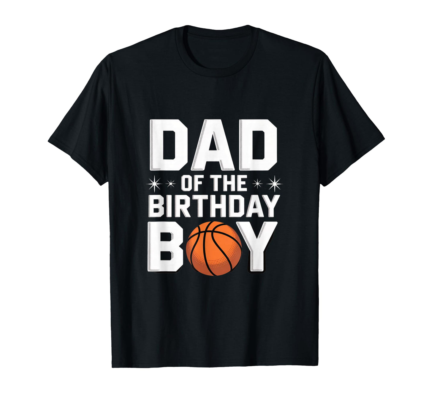 Dad Birthday Basketball Celebration T-Shirt - Novelty Apparel Men Women - T-Shirt, Sweatshirt, Hoodie