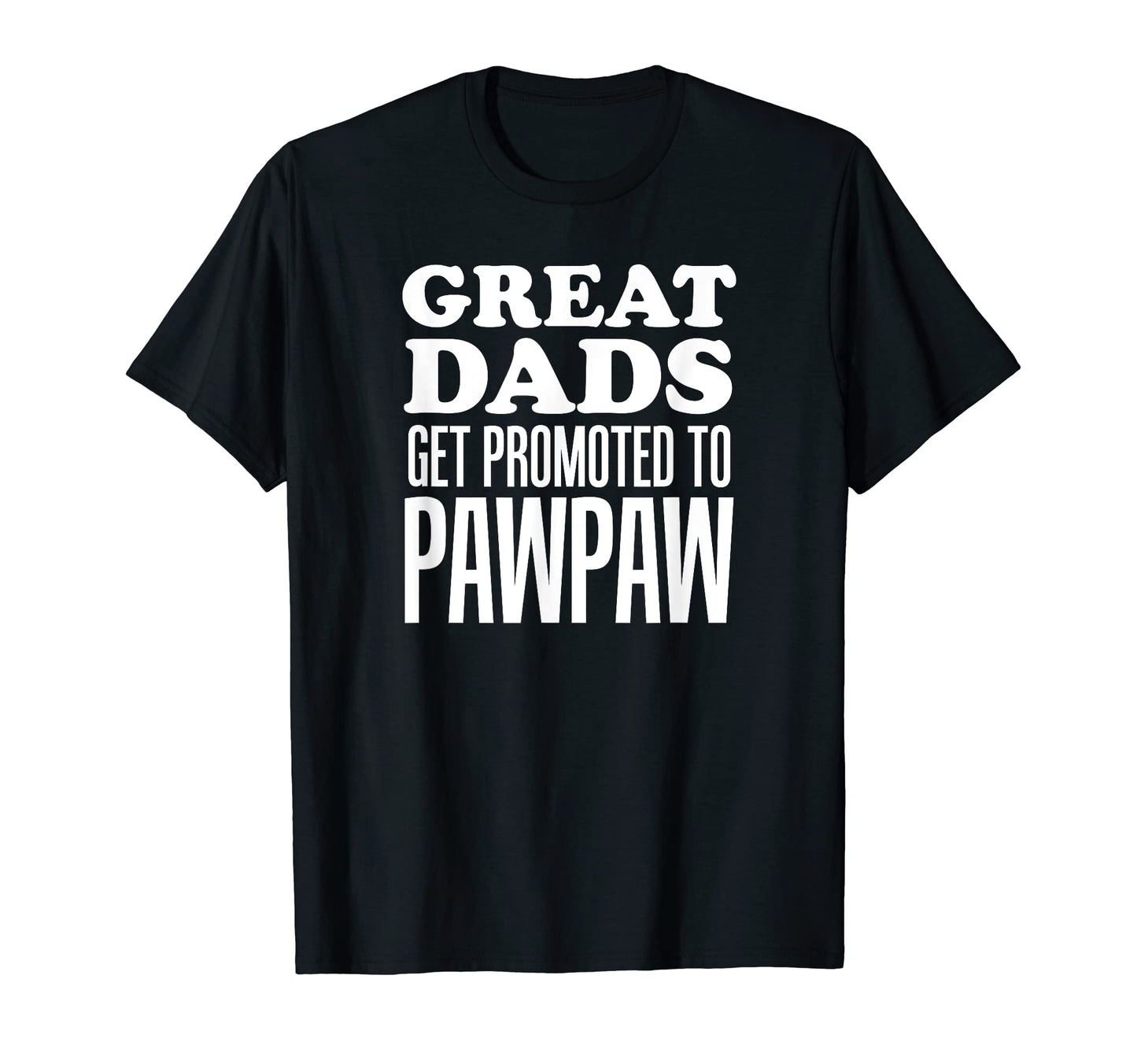 Mens Great Dads Get Promoted To T-Shirt - Aesthetic Graphic Men Women - T-Shirt, Sweatshirt, Hoodie