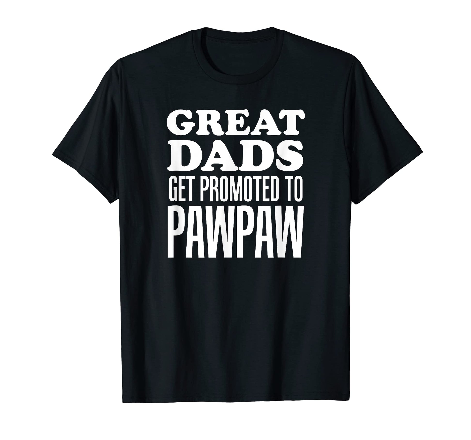 Mens Great Dads Get Promoted To T-Shirt - Aesthetic Graphic Men Women - T-Shirt, Sweatshirt, Hoodie
