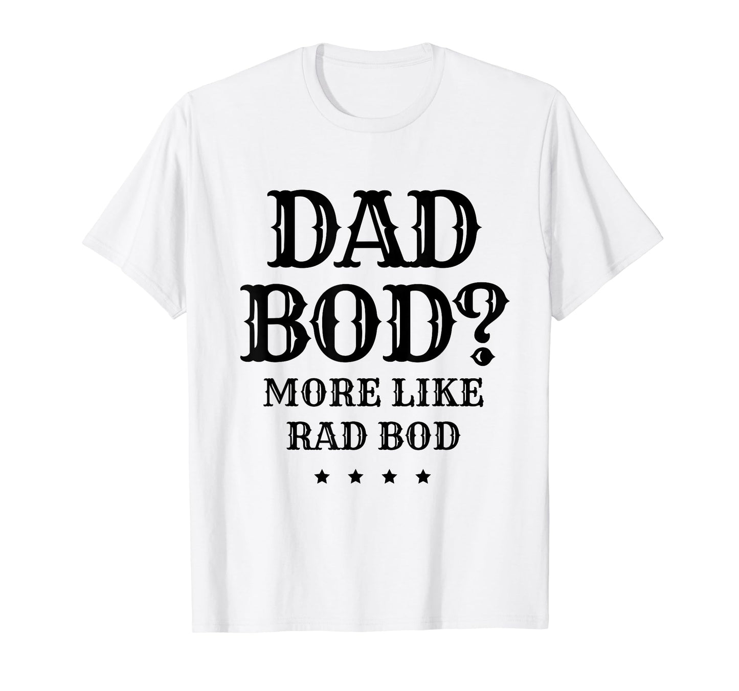 Dad Bod More Like Rad Bod Father T-Shirt - Minimalist Print for Adults - T-Shirt, Sweatshirt, Hoodie