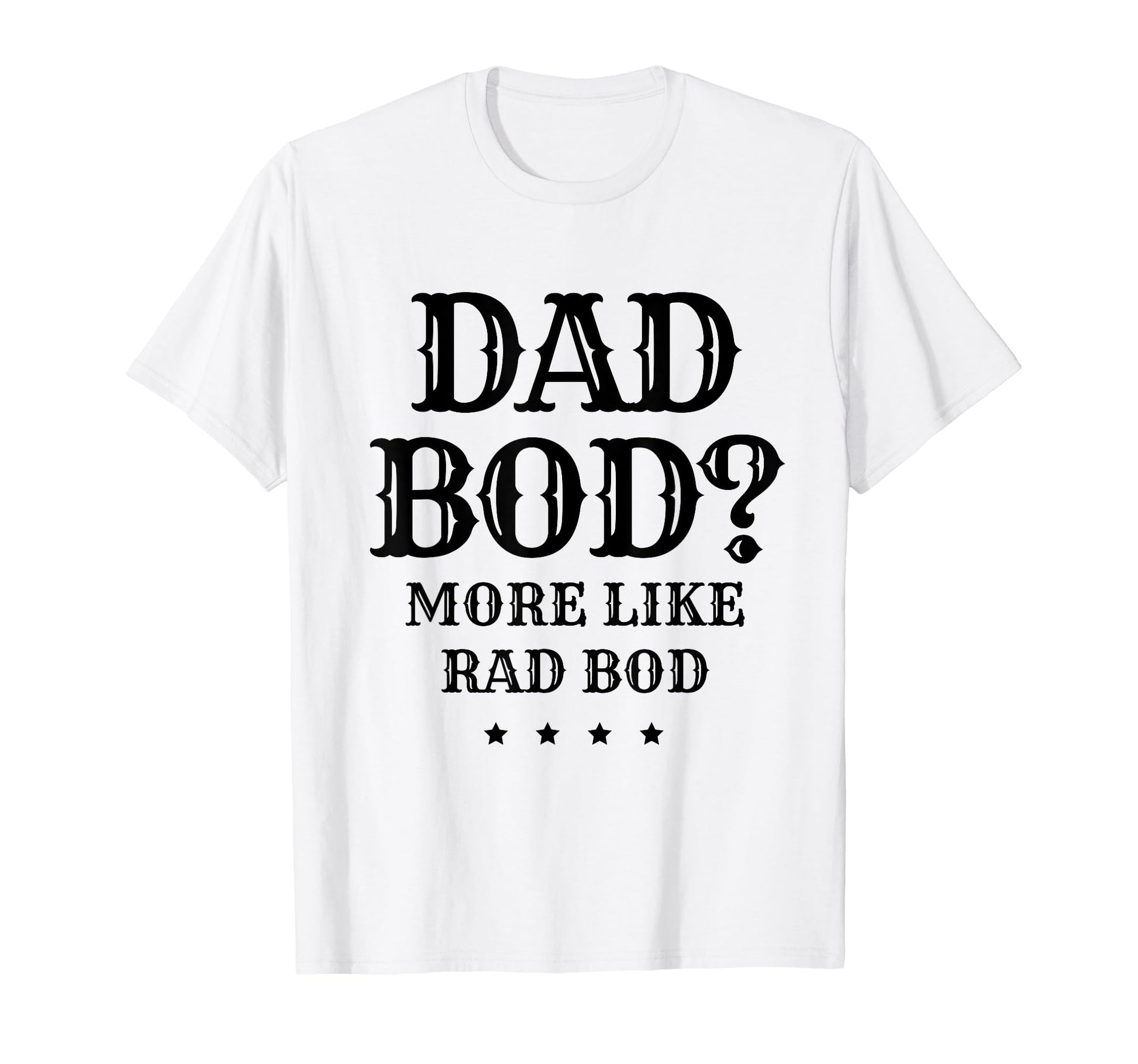 Dad Bod More Like Rad Bod Father T-Shirt - Minimalist Print for Adults - T-Shirt, Sweatshirt, Hoodie