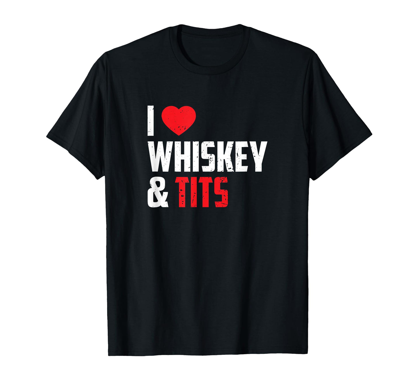 I Love Whiskey And Tits Big Breast T-Shirt - Fun Novelty Design for Adults - T-Shirt, Sweatshirt, Hoodie