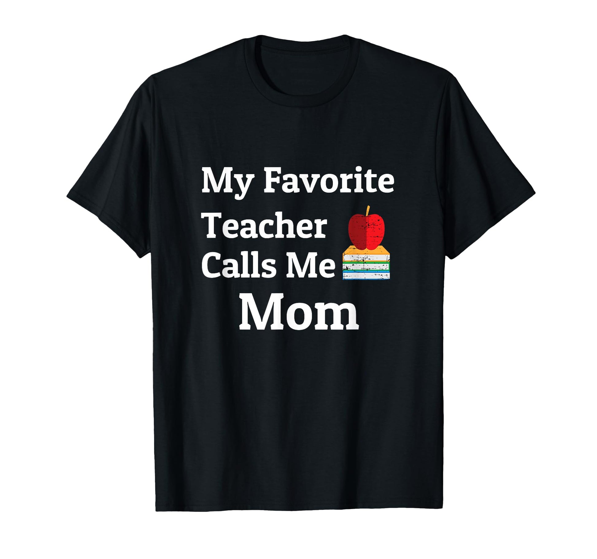 My Favorite Teacher Calls Me Mom T-Shirt - Casual Everyday Wear for Adults - T-Shirt, Sweatshirt, Hoodie