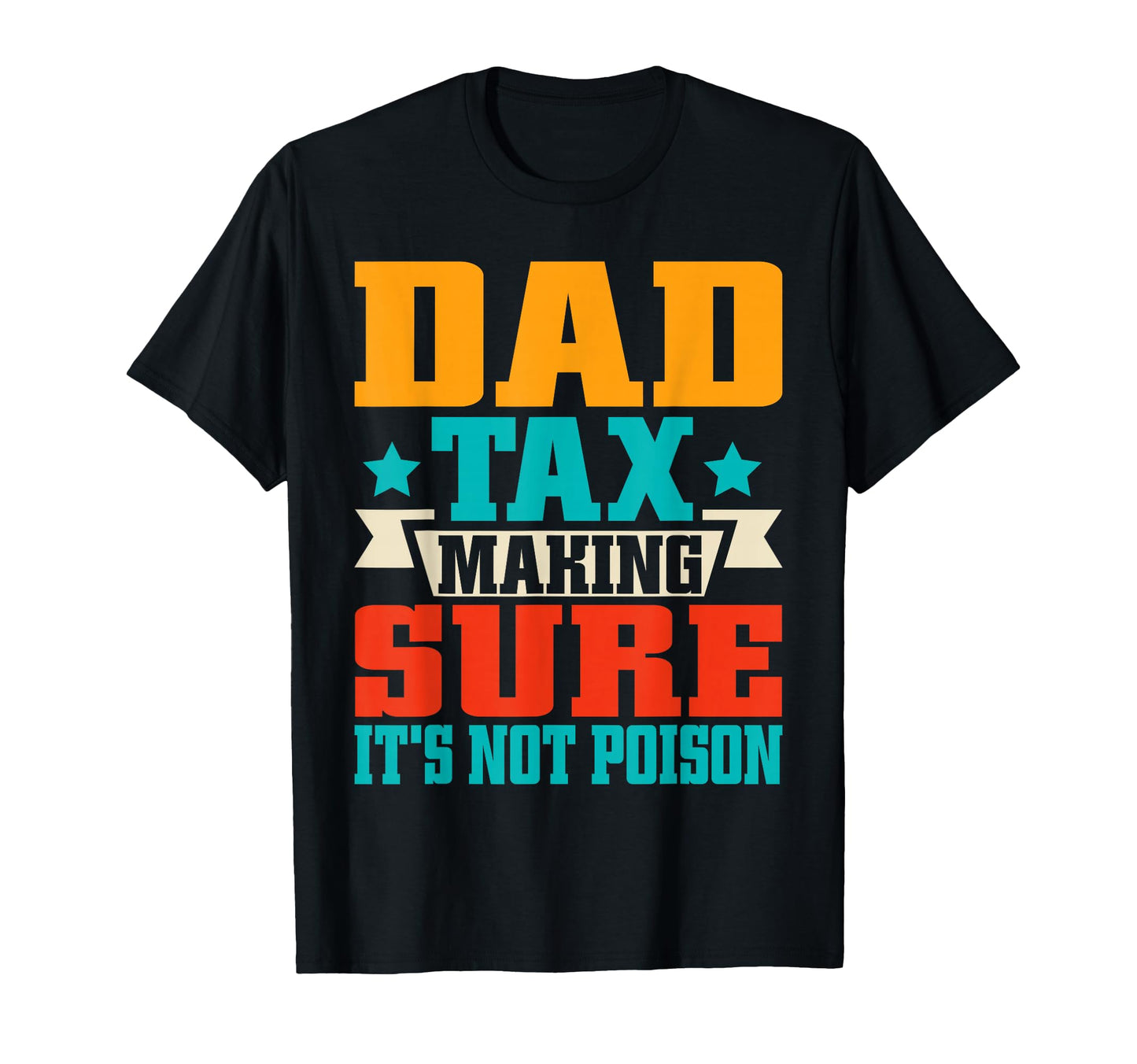 Dad Tax Making Sure Its Not Poison T-Shirt - Streetwear Style Unisex - T-Shirt, Sweatshirt, Hoodie