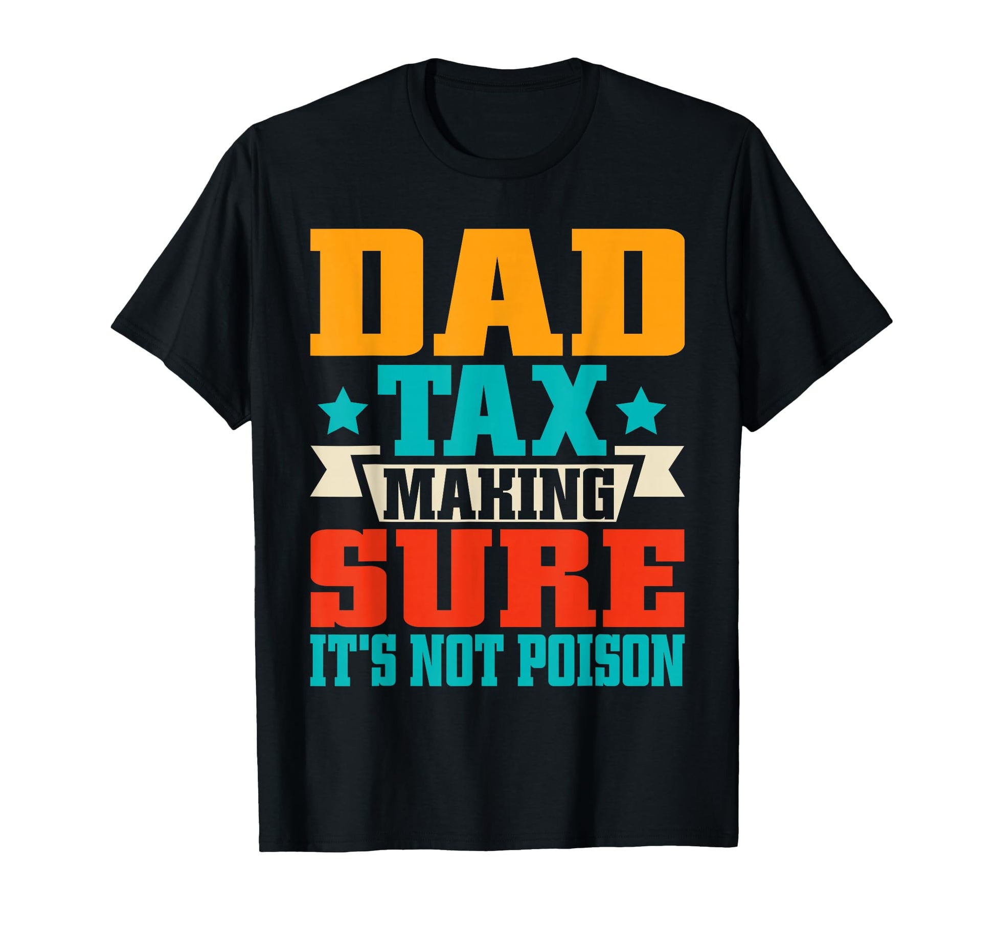 Dad Tax Making Sure Its Not Poison T-Shirt - Streetwear Style Unisex - T-Shirt, Sweatshirt, Hoodie