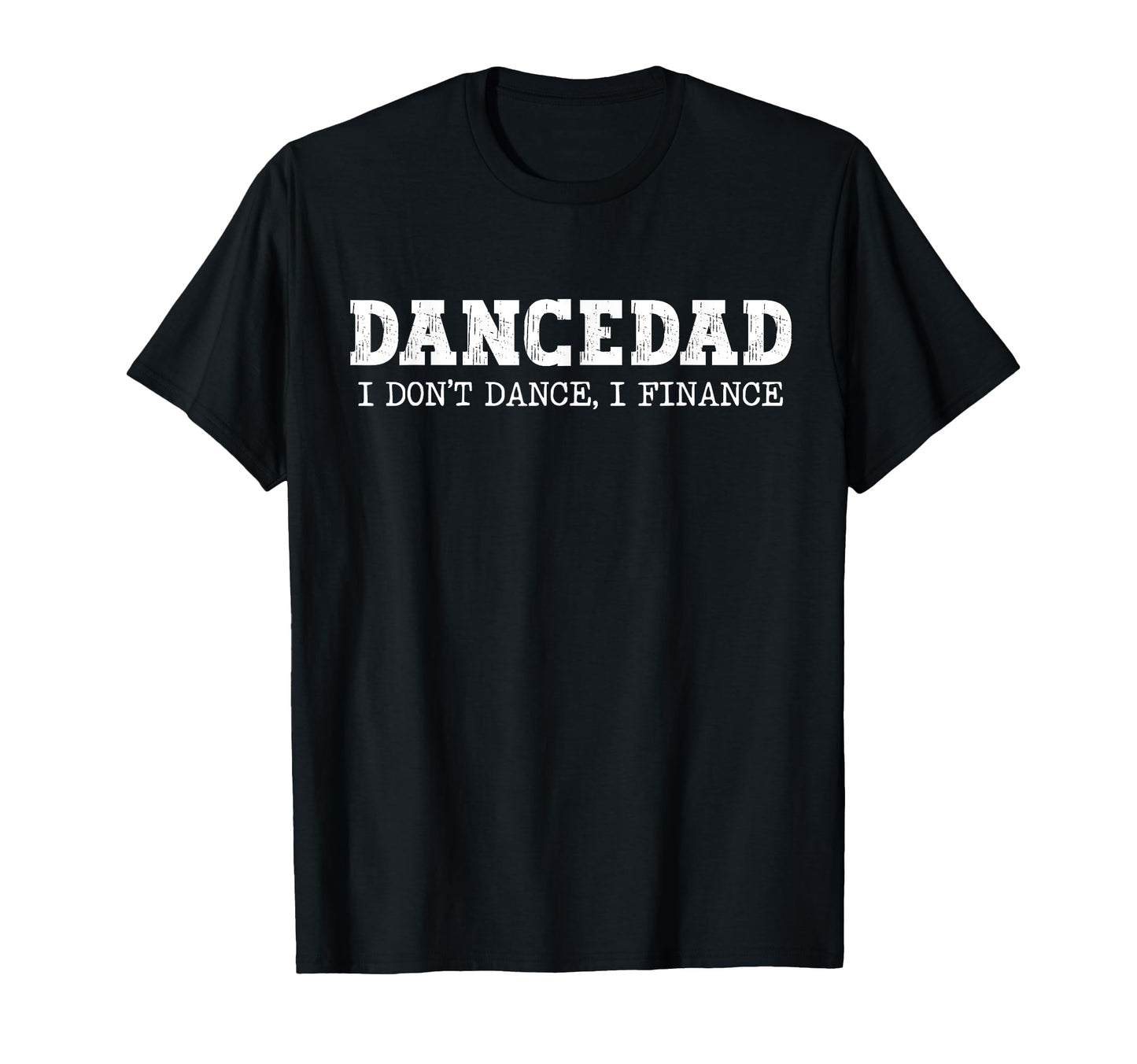 Dance Dad I Dont Dance I Finance T-Shirt - Streetwear Style for Adults - T-Shirt, Sweatshirt, Hoodie