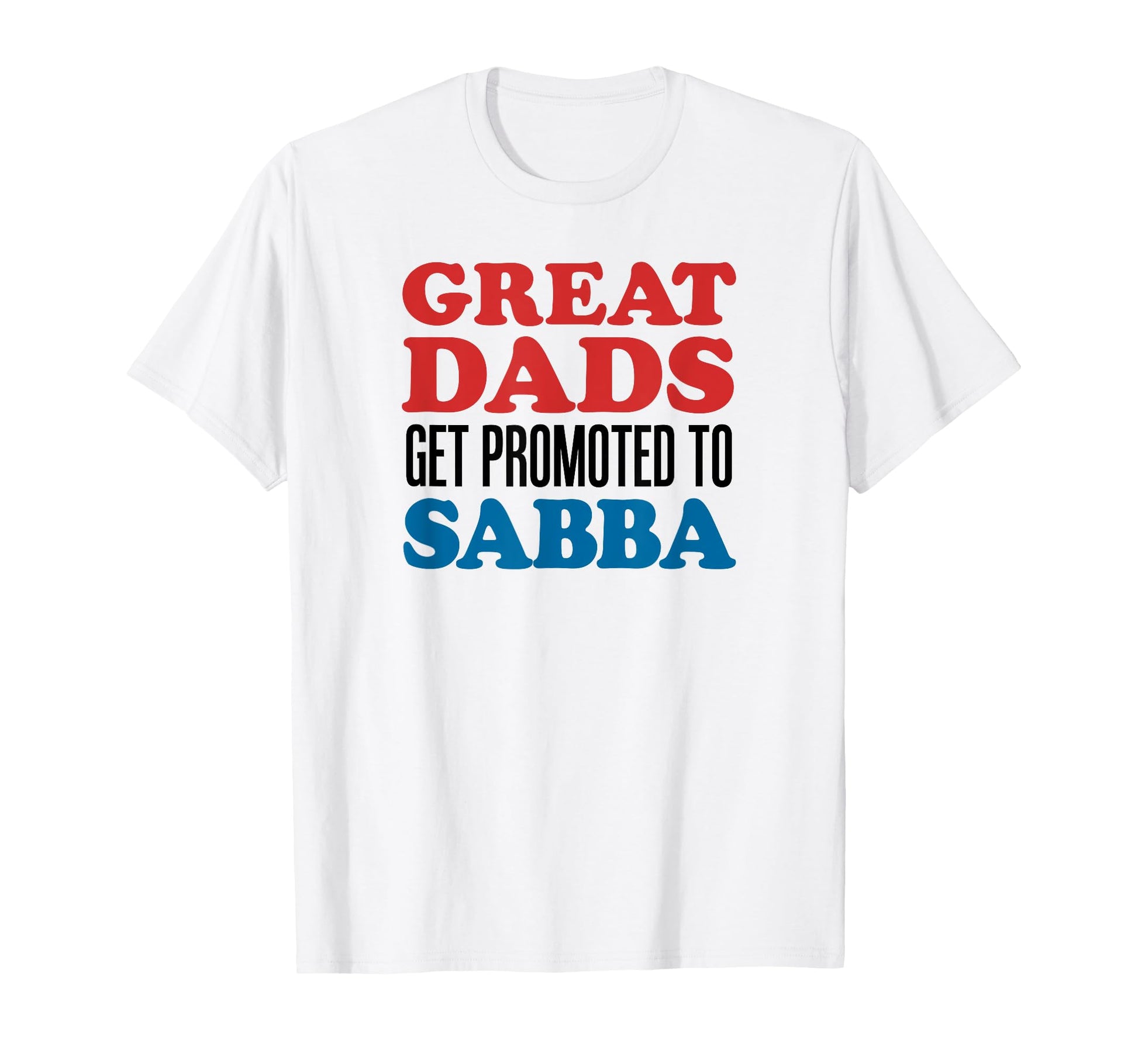 Great Dads Get Promoted To Sabba Jewish T-Shirt - Novelty Apparel Unisex - T-Shirt, Sweatshirt, Hoodie