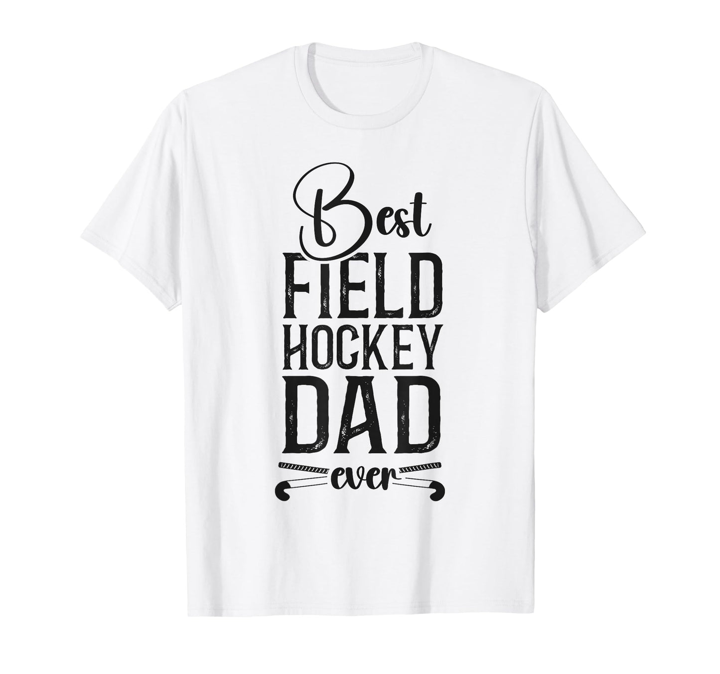 Field Hockey Dad Best Field T-Shirt - Casual Everyday Wear for Adults - T-Shirt, Sweatshirt, Hoodie