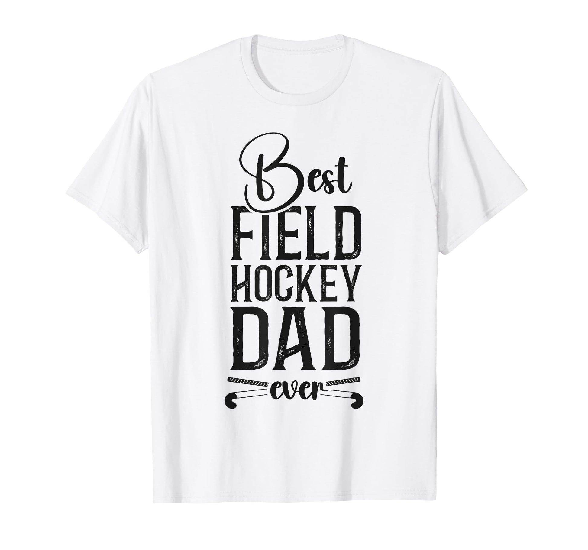 Field Hockey Dad Best Field T-Shirt - Casual Everyday Wear for Adults - T-Shirt, Sweatshirt, Hoodie