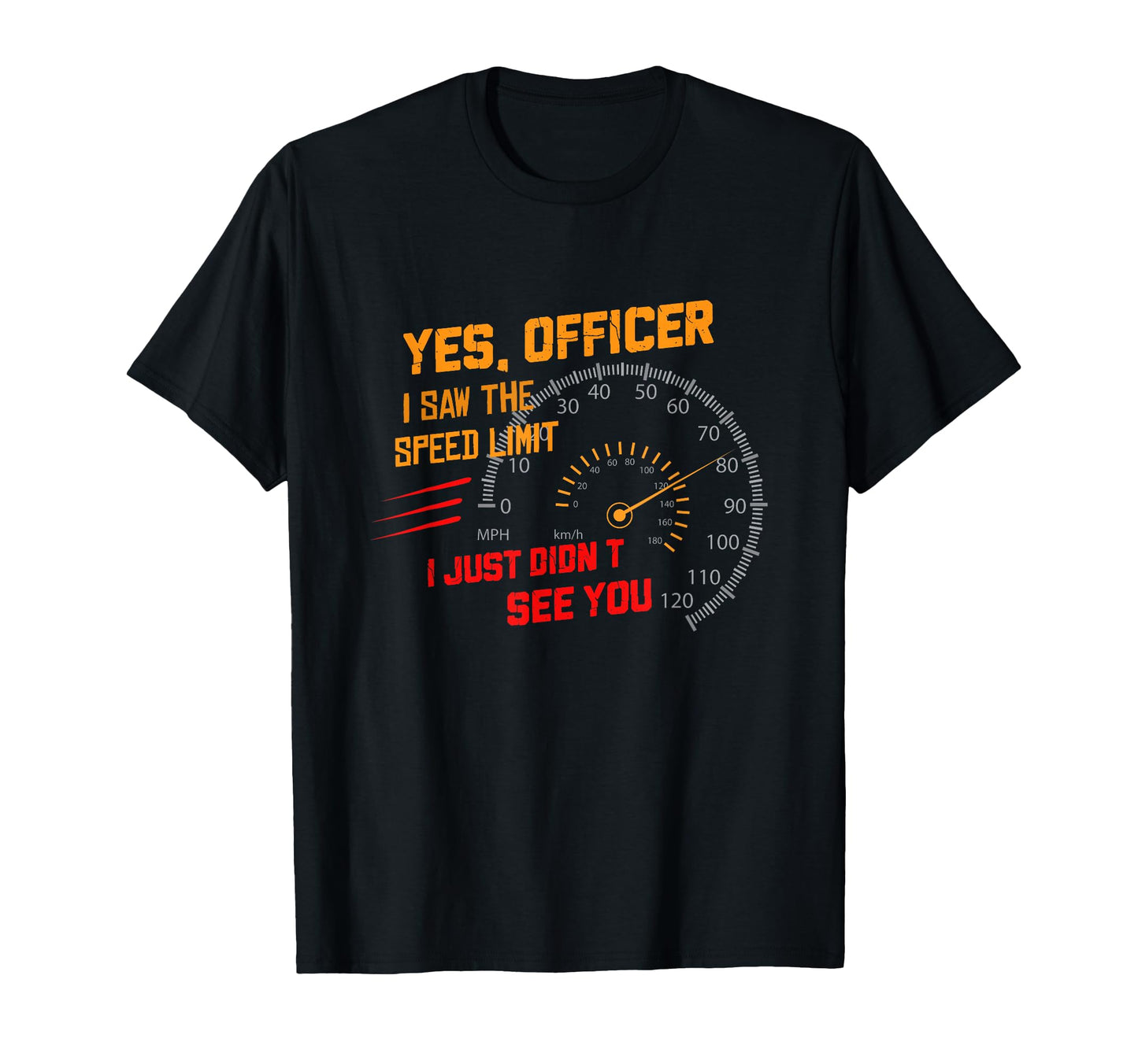 Yes Officer I Saw Speed Limit I Just T-Shirt - Minimalist Print for Adults - T-Shirt, Sweatshirt, Hoodie