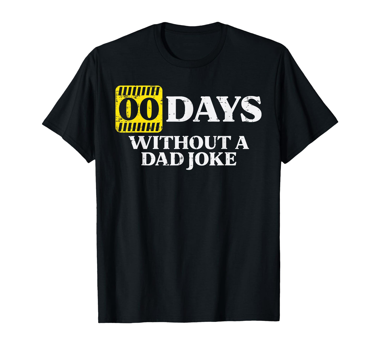 0 Days Without Dad Joke Funny Fathers T-Shirt - Novelty Apparel Men Women - T-Shirt, Sweatshirt, Hoodie