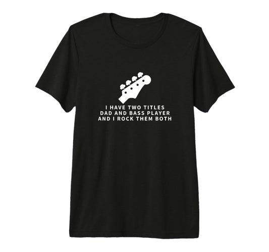 Bass Player And Dad Proud Funny Bass T-Shirt - Graphic Print Men Women - T-Shirt, Sweatshirt, Hoodie