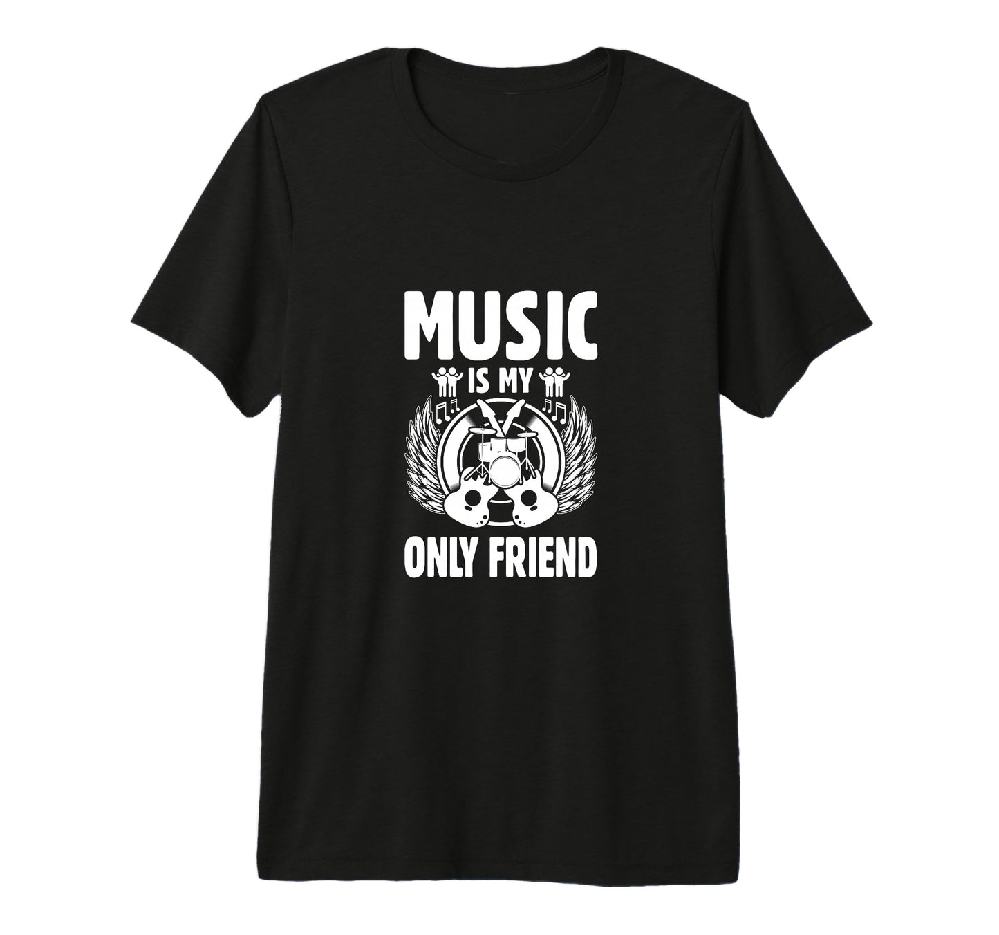Music Is My Only Friend Music Lover T-Shirt - Novelty Apparel for Adults - T-Shirt, Sweatshirt, Hoodie