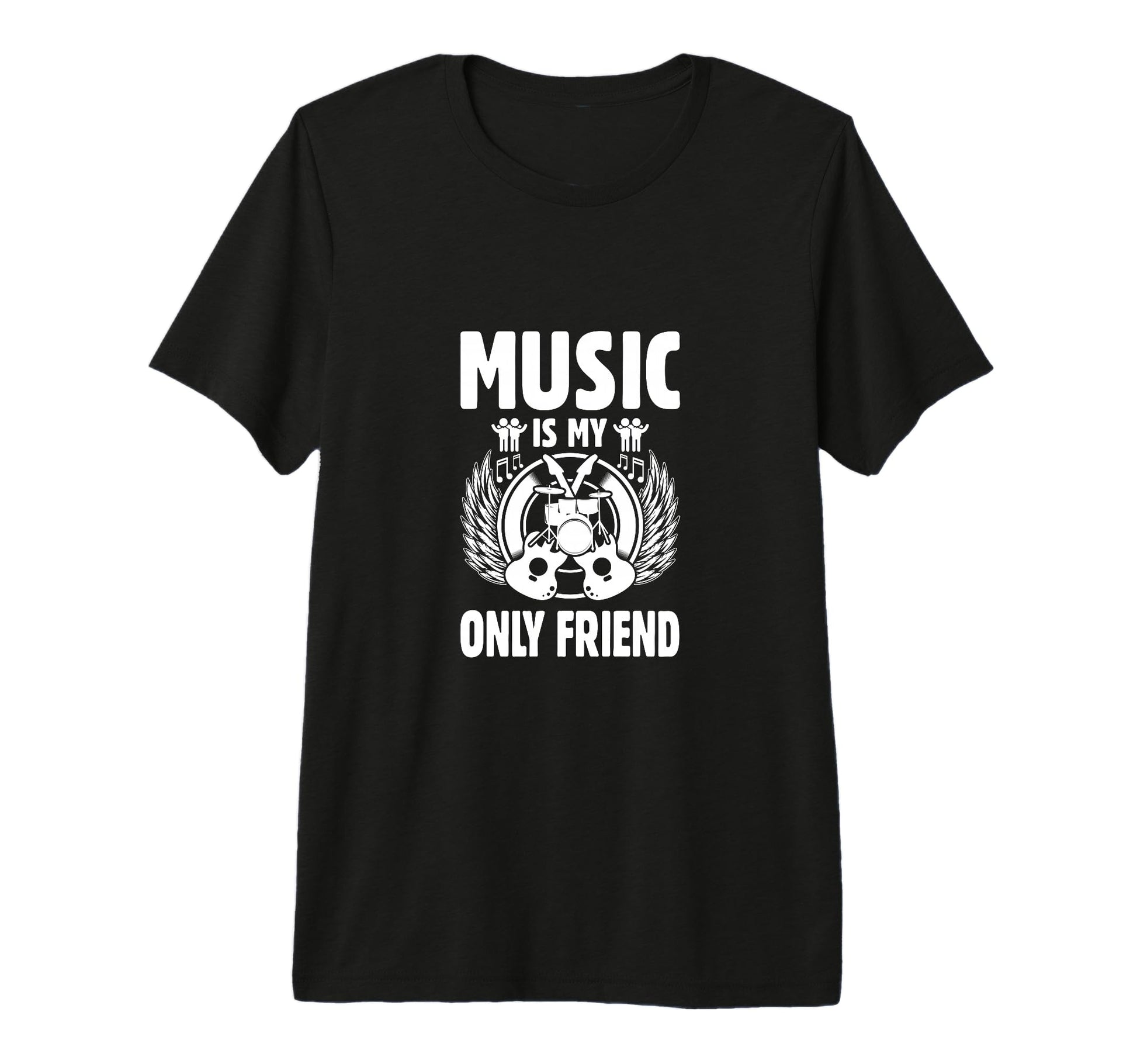Music Is My Only Friend Music Lover T-Shirt - Novelty Apparel for Adults - T-Shirt, Sweatshirt, Hoodie