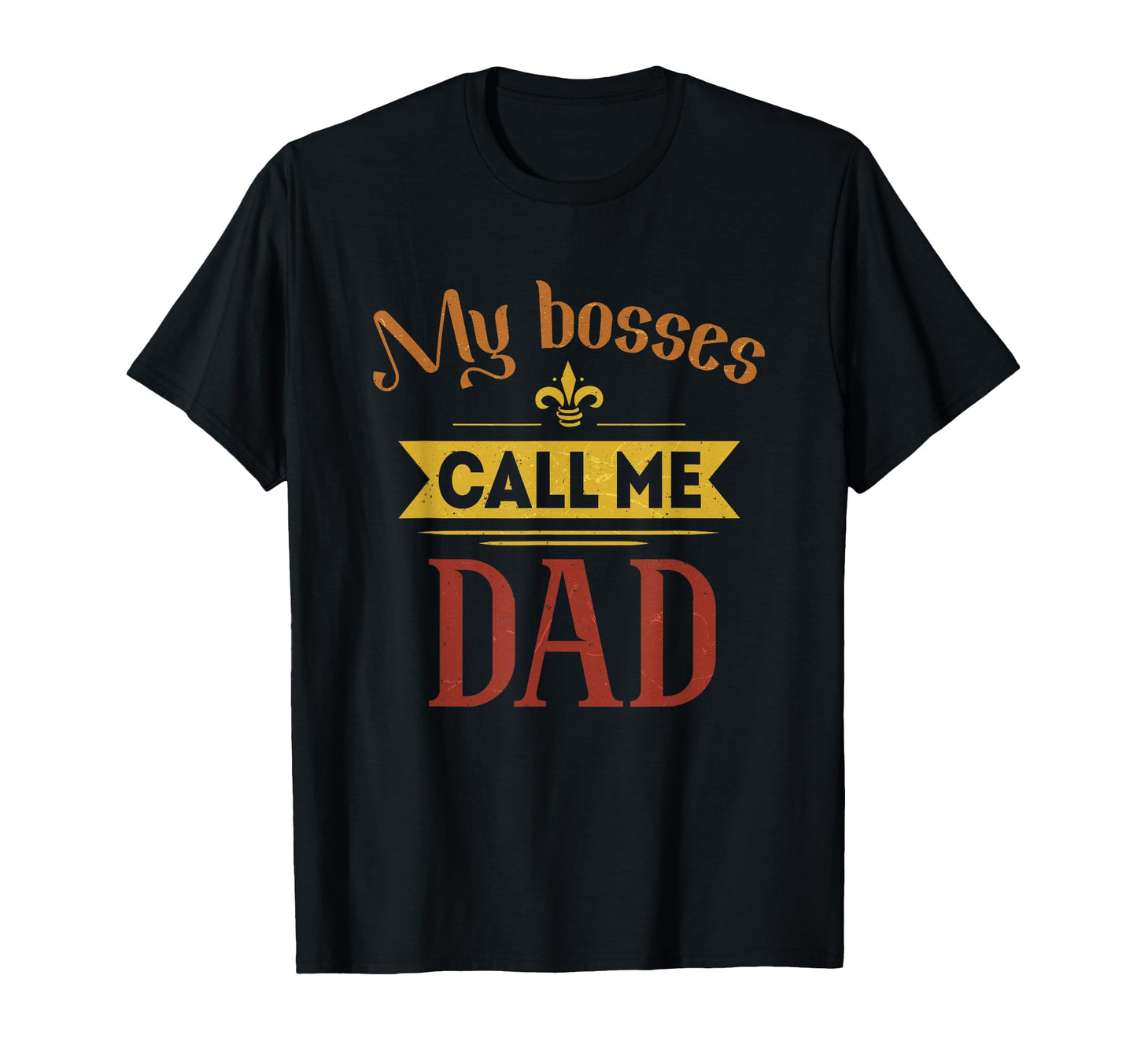 My Bosses Call Me Dad Fathers Day Dad T-Shirt - Unique Graphic Men Women - T-Shirt, Sweatshirt, Hoodie