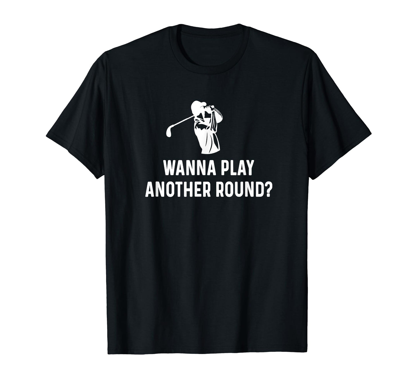 Wanna Play Another Round Funny Golf T-Shirt - Trendy Graphic for Adults - T-Shirt, Sweatshirt, Hoodie