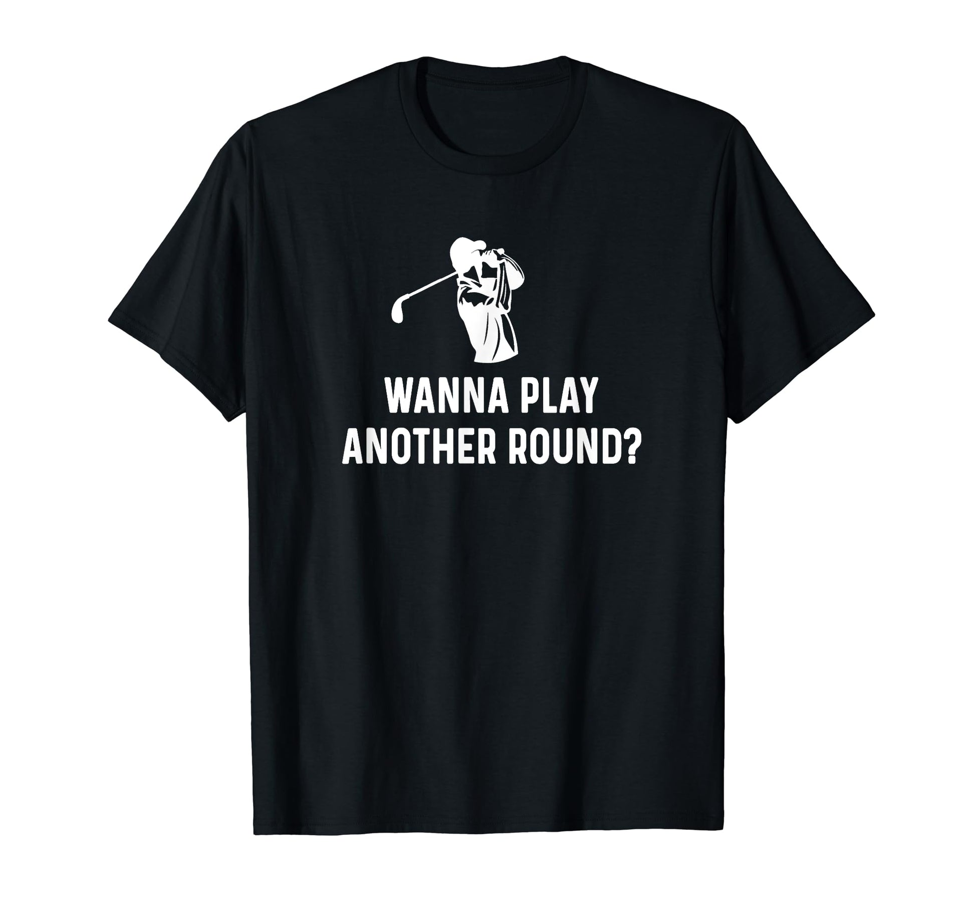 Wanna Play Another Round Funny Golf T-Shirt - Trendy Graphic for Adults - T-Shirt, Sweatshirt, Hoodie