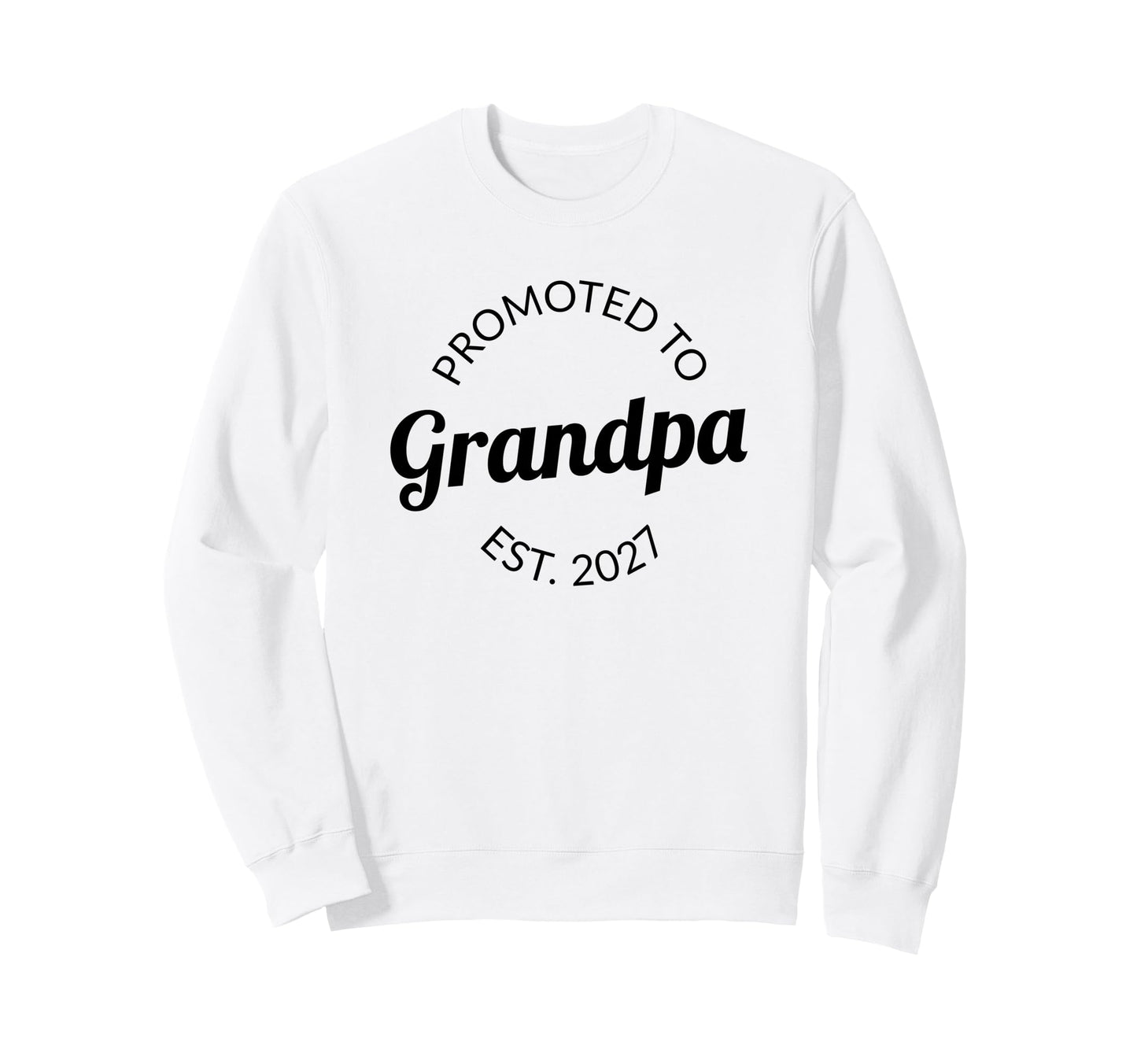 Promoted To Grandpa Est 2027 New Sweatshirt - Fun Novelty Design Men Women - T-Shirt, Sweatshirt, Hoodie