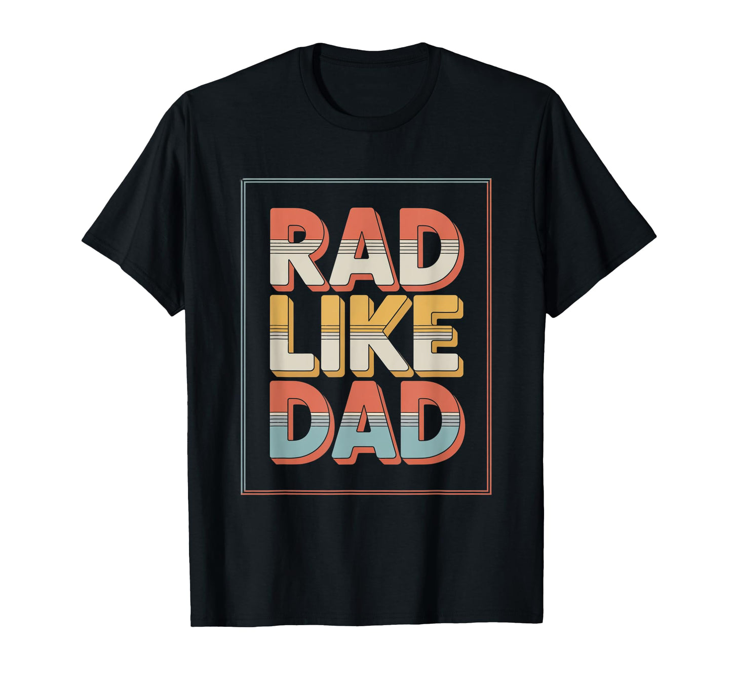 Rad Like Dad Bold And Playful Everyday T-Shirt - Novelty Apparel for Adults - T-Shirt, Sweatshirt, Hoodie