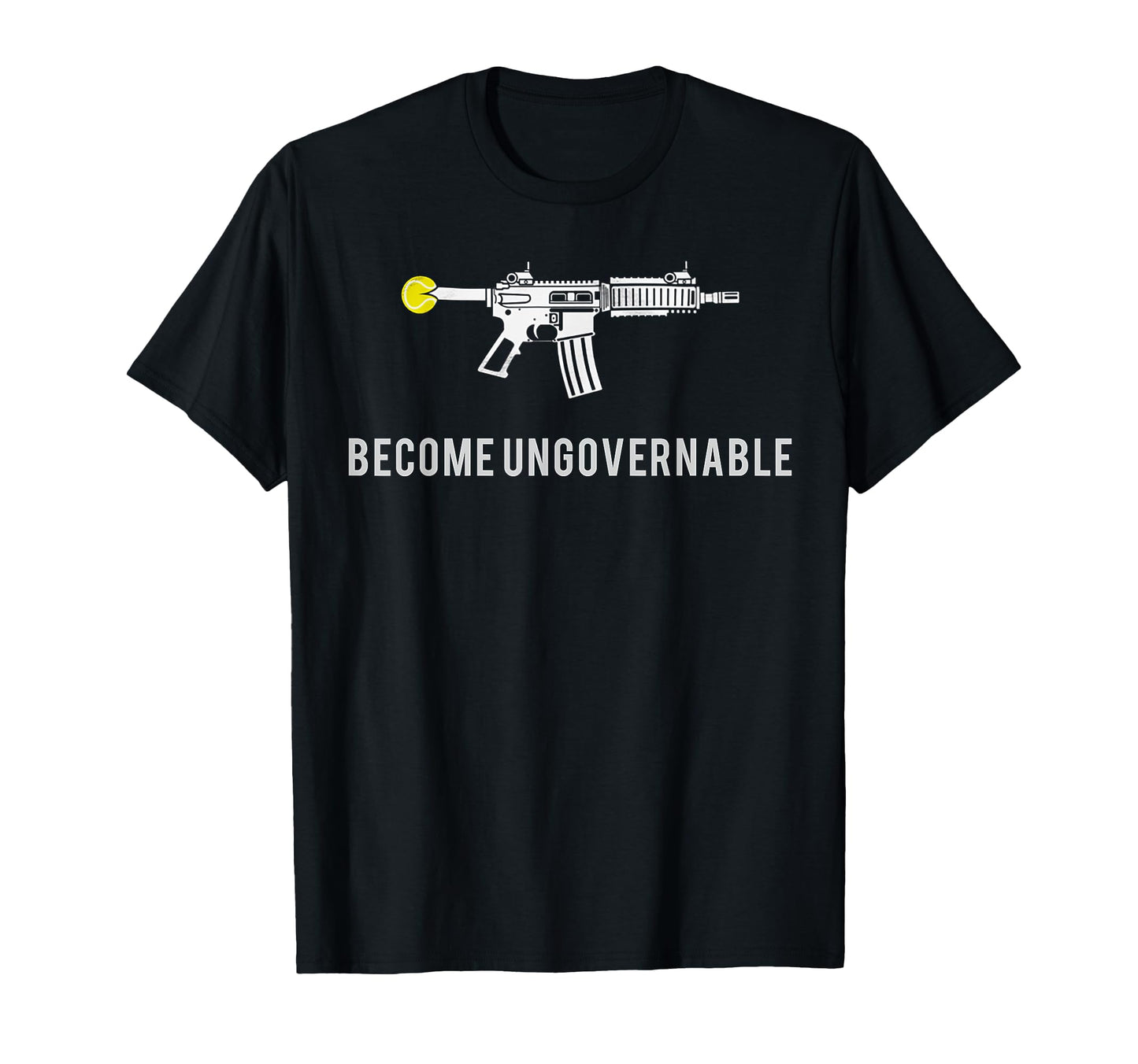 Funny Become Ungovernable T-Shirt - Fun Novelty Design Unisex - T-Shirt, Sweatshirt, Hoodie
