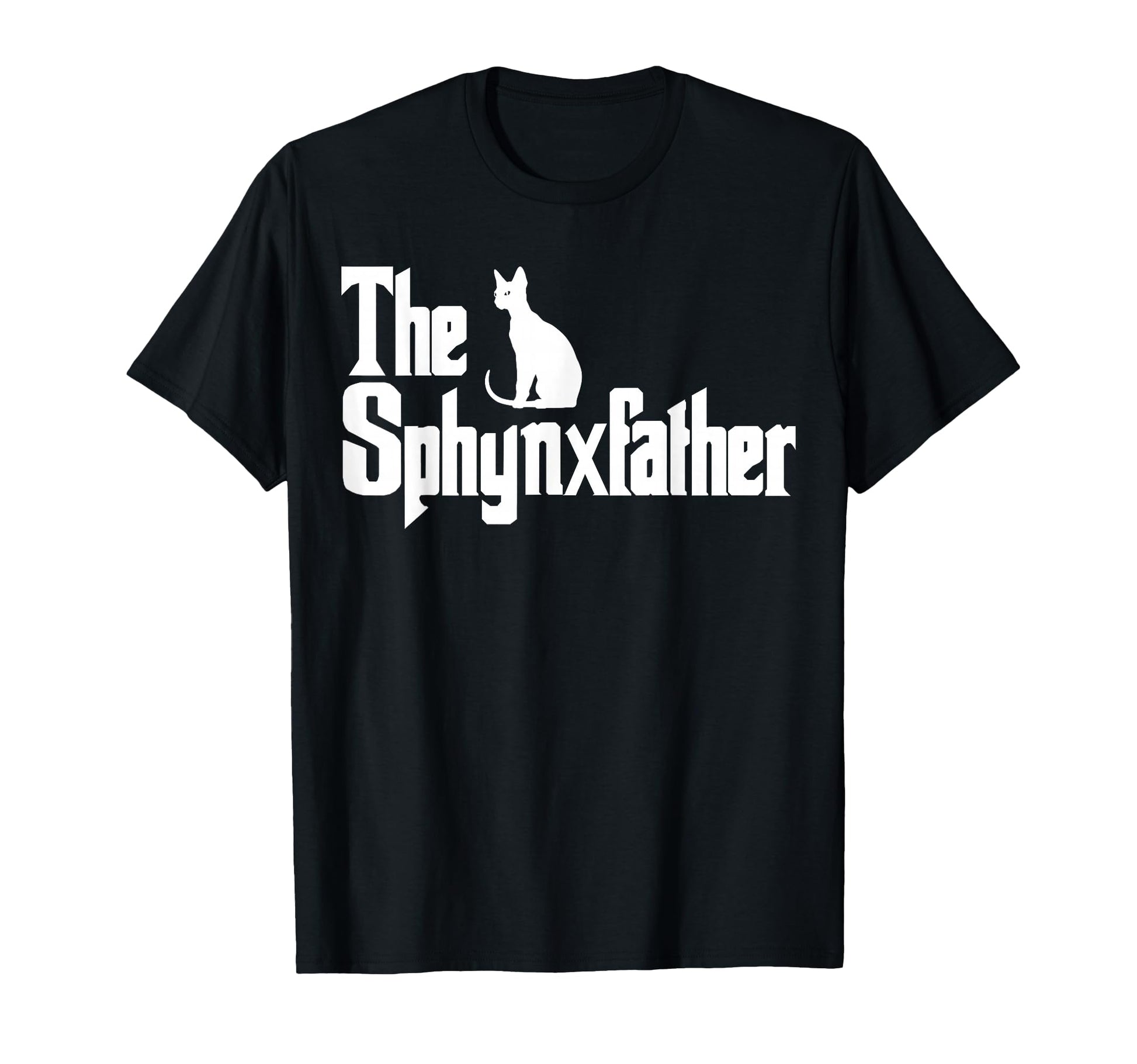 Sphynxfather Funny Cat Dad Sphynx T-Shirt - Casual Everyday Wear Unisex - T-Shirt, Sweatshirt, Hoodie