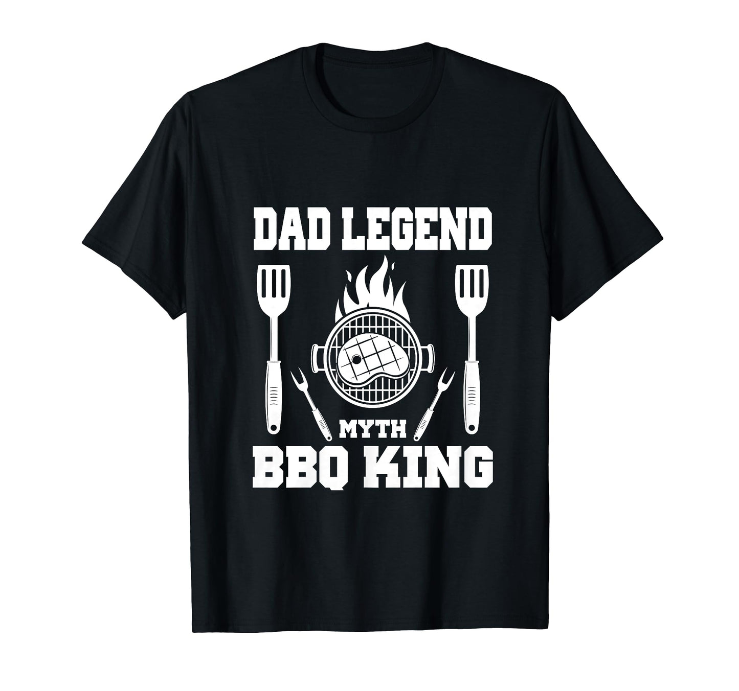 Dad Legend Myth Bbq King Fathers Day T-Shirt - Novelty Apparel Unisex - T-Shirt, Sweatshirt, Hoodie