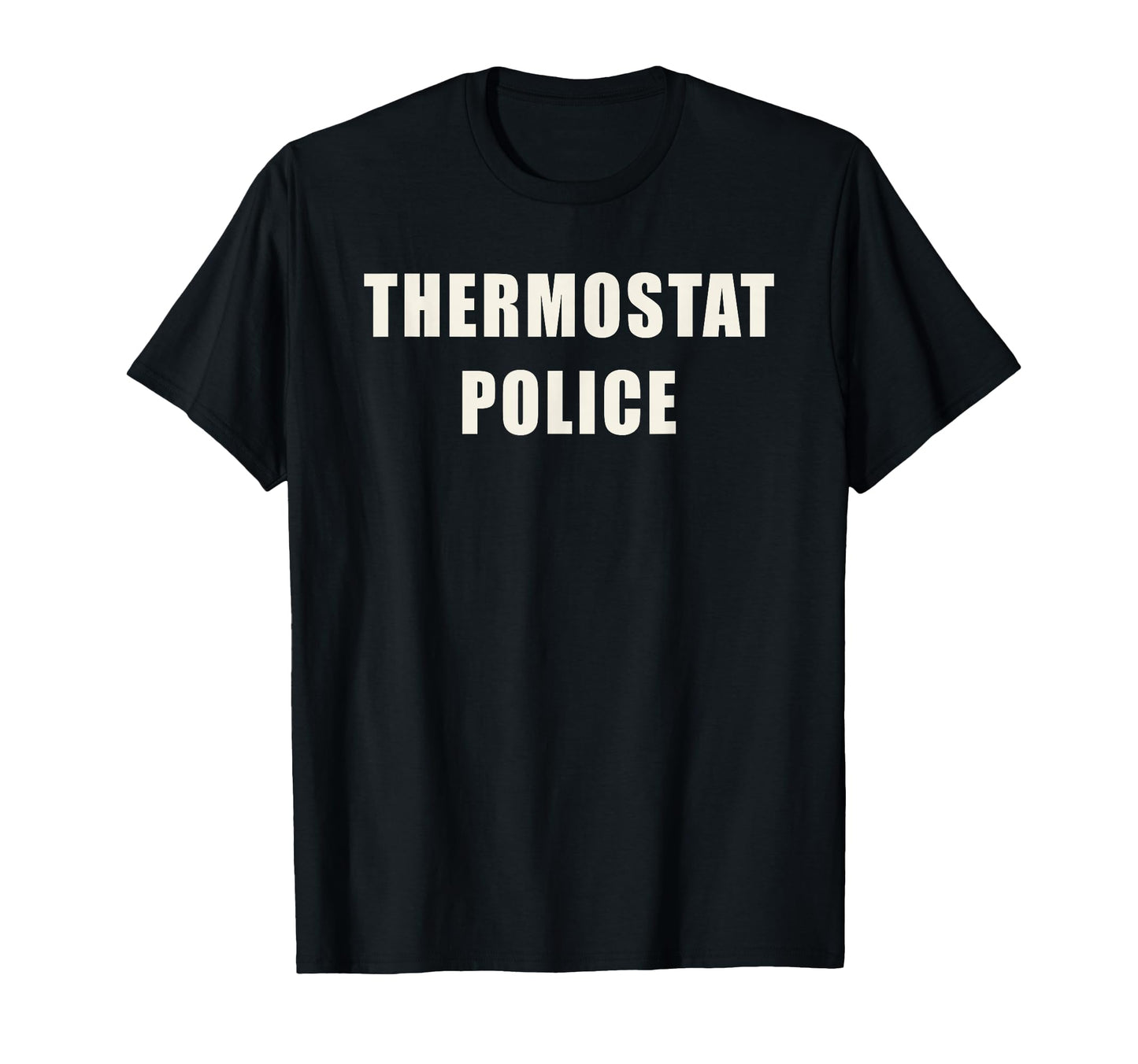Thermostat Police Funny Dad T-Shirt - Casual Everyday Wear for Adults - T-Shirt, Sweatshirt, Hoodie