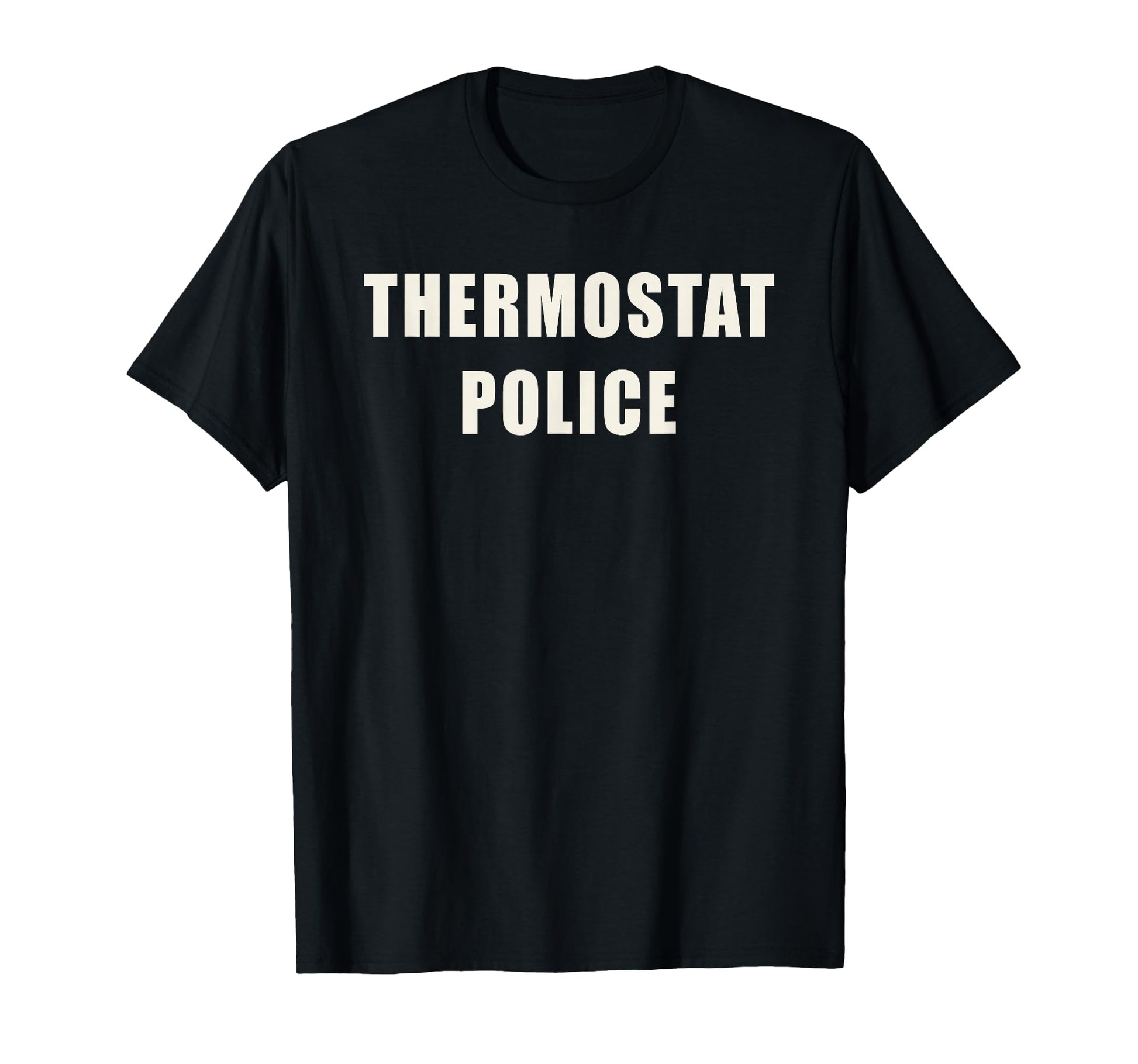 Thermostat Police Funny Dad T-Shirt - Casual Everyday Wear for Adults - T-Shirt, Sweatshirt, Hoodie