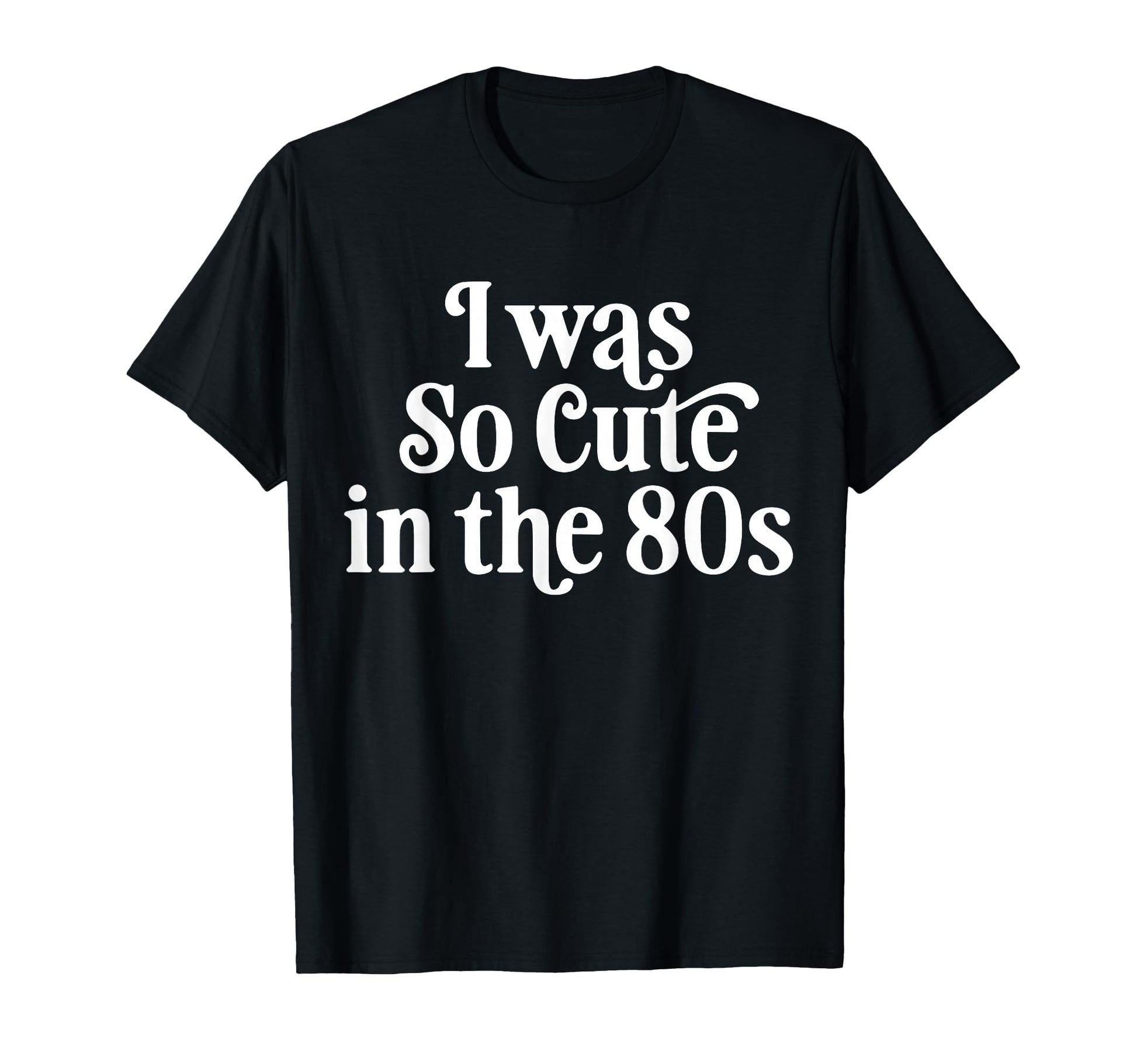 I Was So 80S T-Shirt - Unique Graphic for Adults - T-Shirt, Sweatshirt, Hoodie