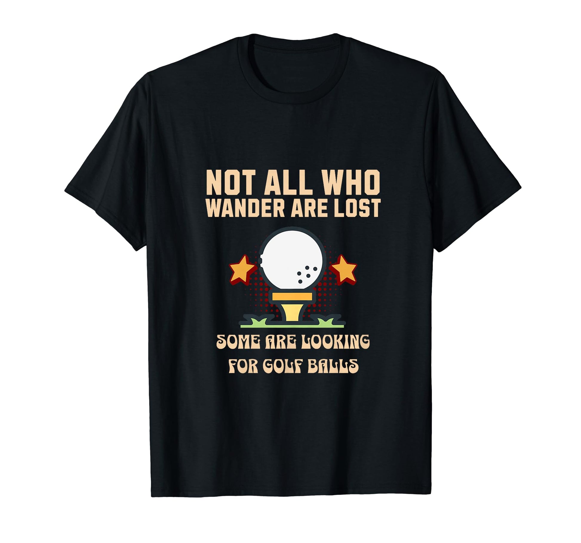 Not All Who Wander Are Lost Funny Golf T-Shirt - Fun Novelty Design Unisex - T-Shirt, Sweatshirt, Hoodie