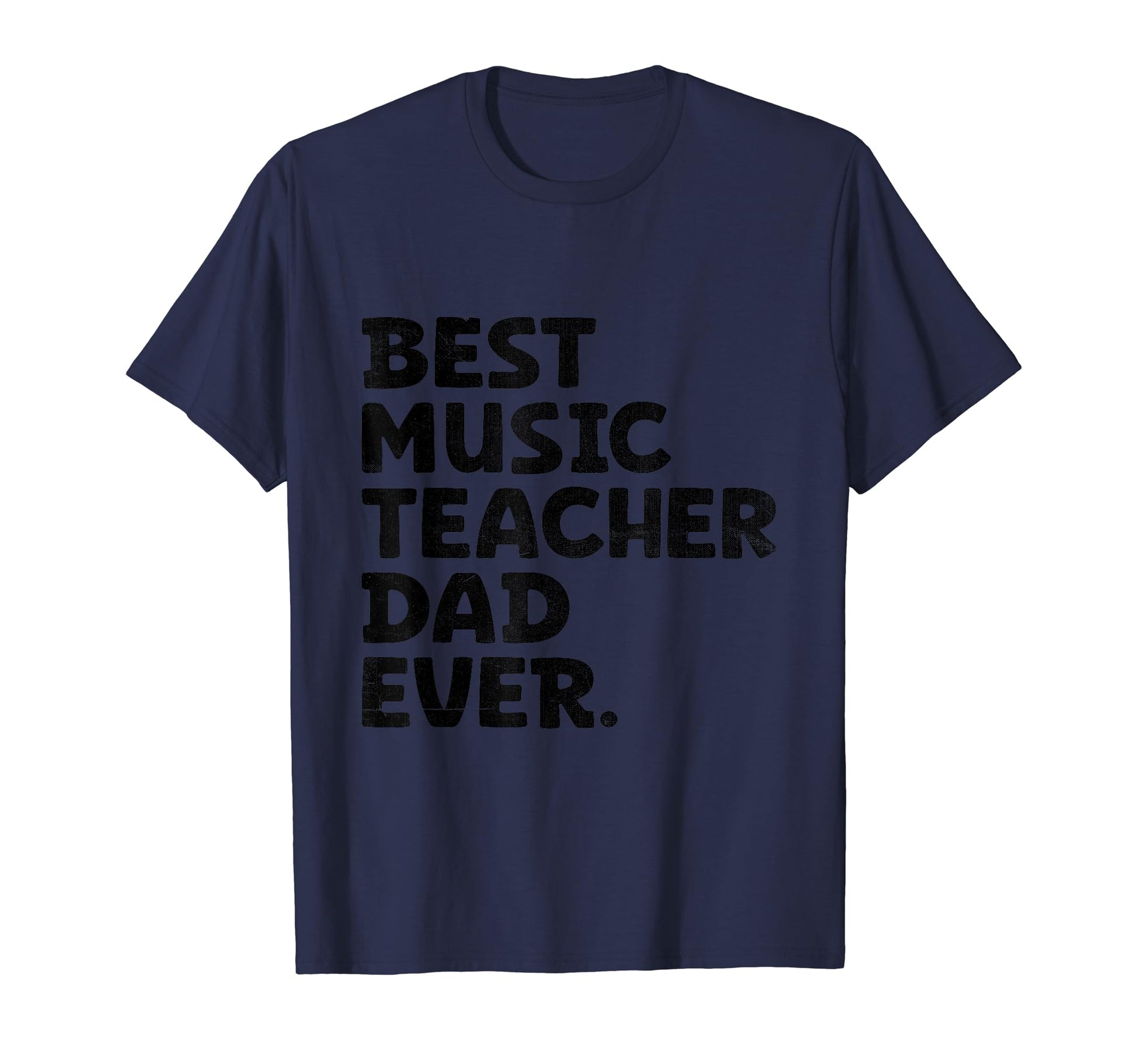Best Music Teacher Dad Ever T-Shirt - Fun Novelty Design Men Women - T-Shirt, Sweatshirt, Hoodie