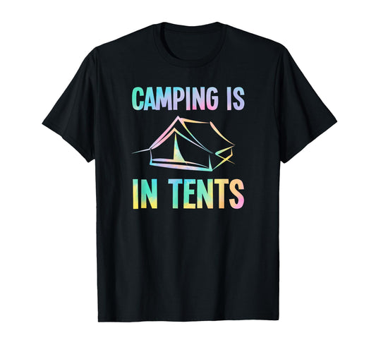 Camping Is Tents Funny Camping Dad T-Shirt - Aesthetic Graphic Men Women - T-Shirt, Sweatshirt, Hoodie