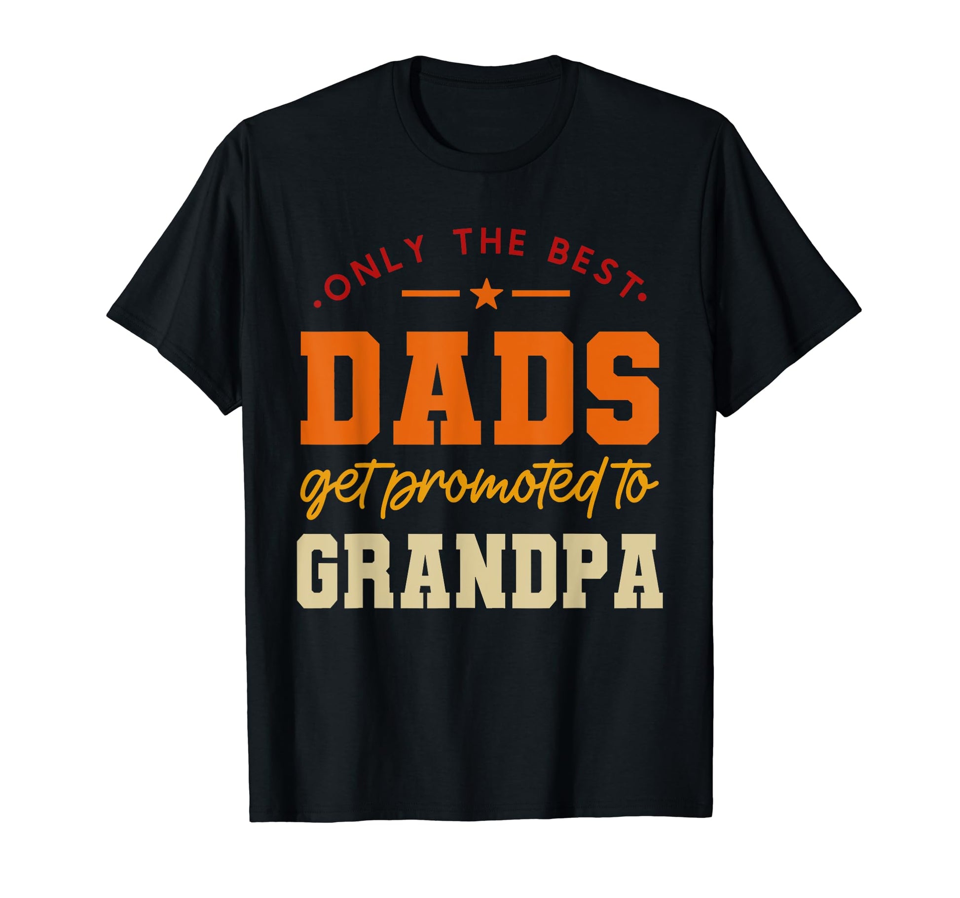 Only Best Dads Get Promoted To Grandpa T-Shirt - Novelty Apparel Men Women - T-Shirt, Sweatshirt, Hoodie