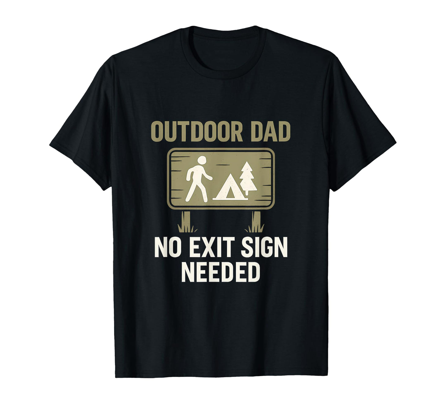 Funny Outdoor Dad No Exit Sign Needed T-Shirt - Custom Art Print Unisex - T-Shirt, Sweatshirt, Hoodie