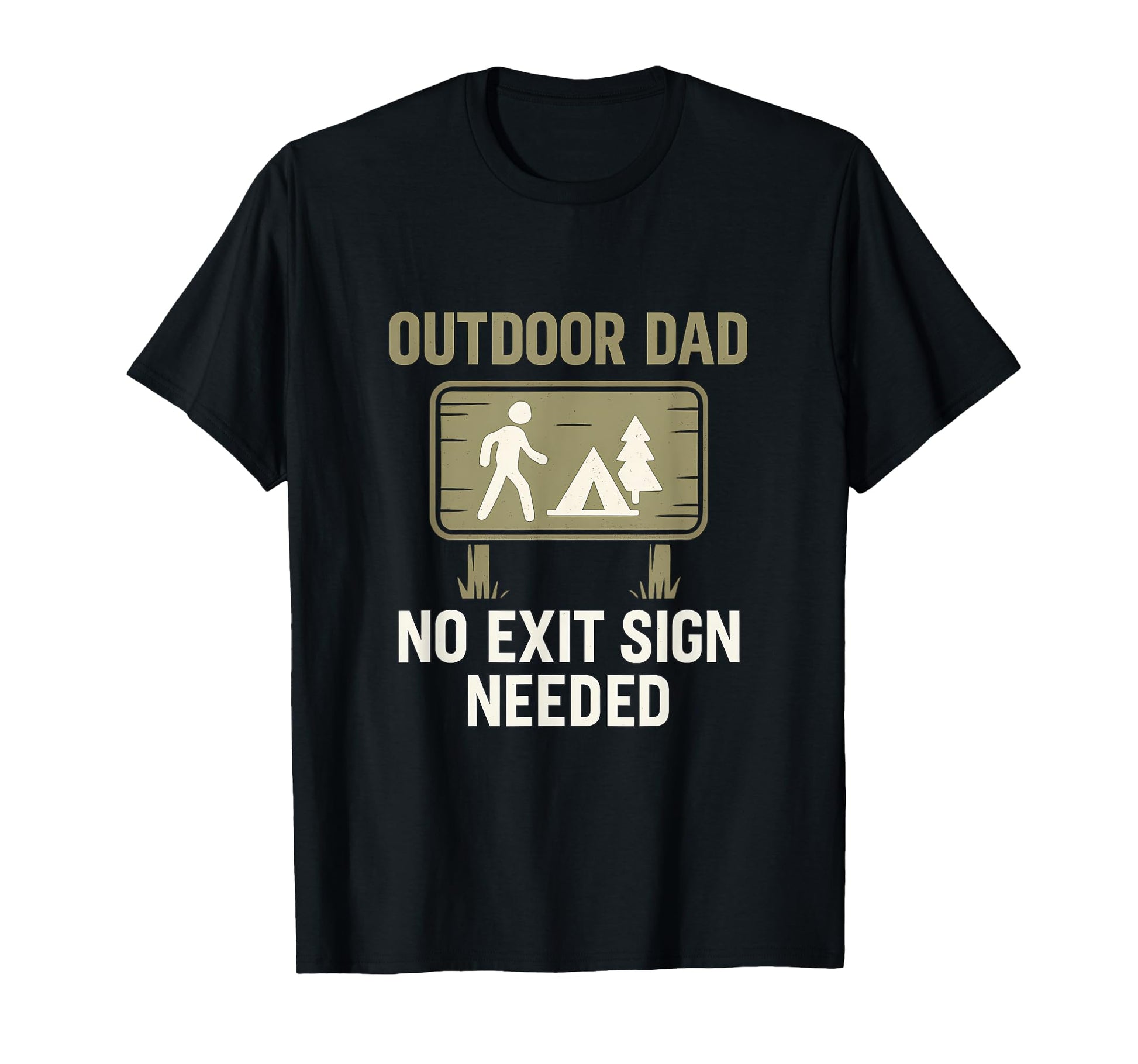 Funny Outdoor Dad No Exit Sign Needed T-Shirt - Custom Art Print Unisex - T-Shirt, Sweatshirt, Hoodie