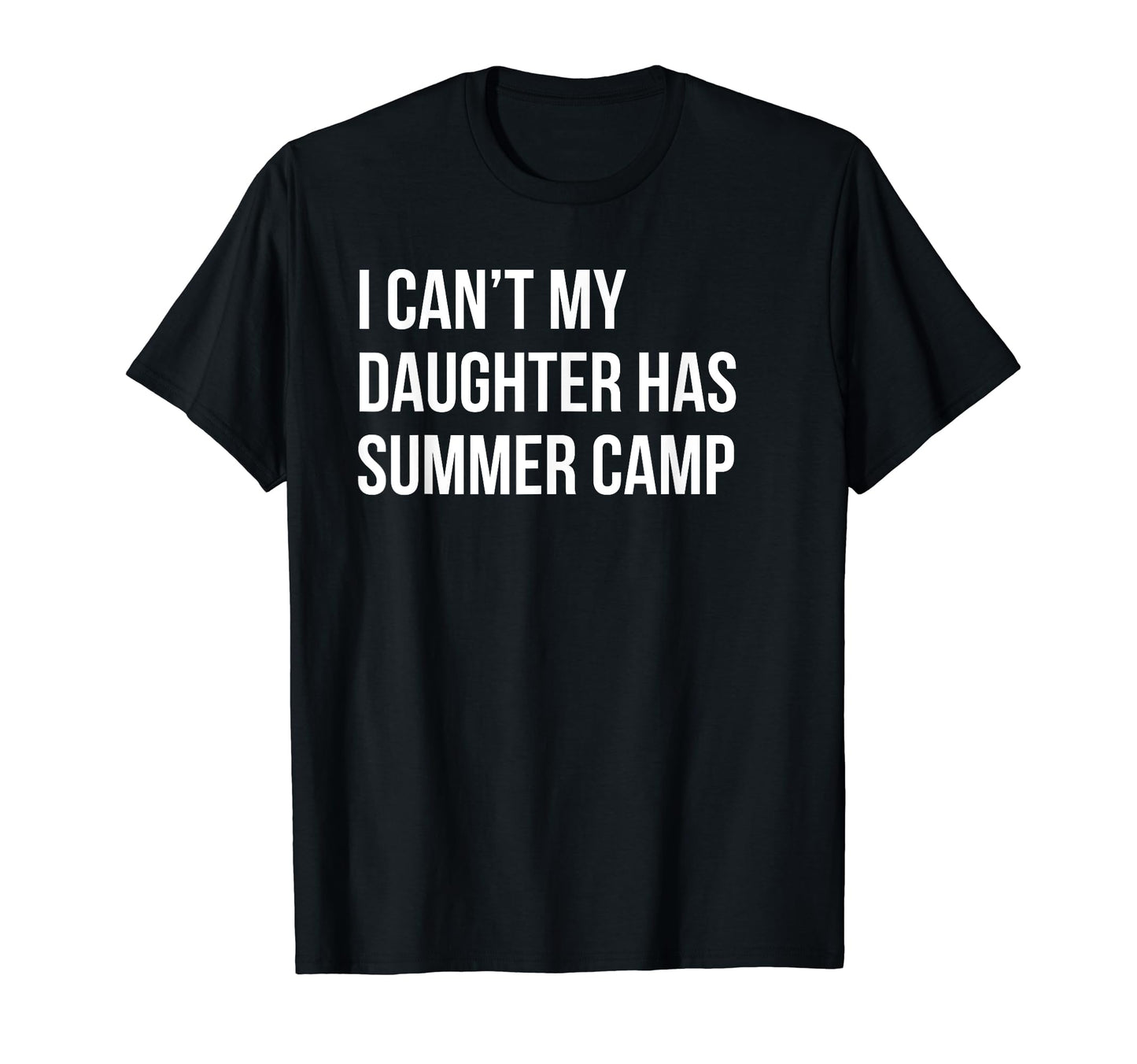 I Cant My Daughter Has Summer Camp T-Shirt - Trendy Graphic Men Women - T-Shirt, Sweatshirt, Hoodie