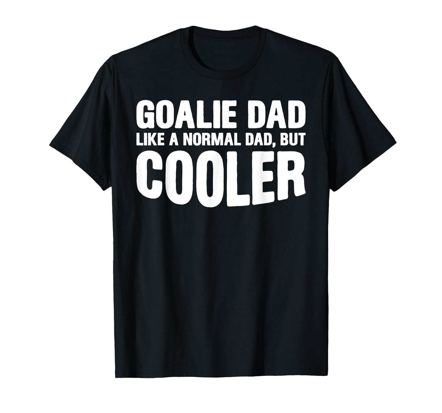 Mens Goalie Dad Like Normal Dad But T-Shirt - Unique Graphic Men Women - T-Shirt, Sweatshirt, Hoodie