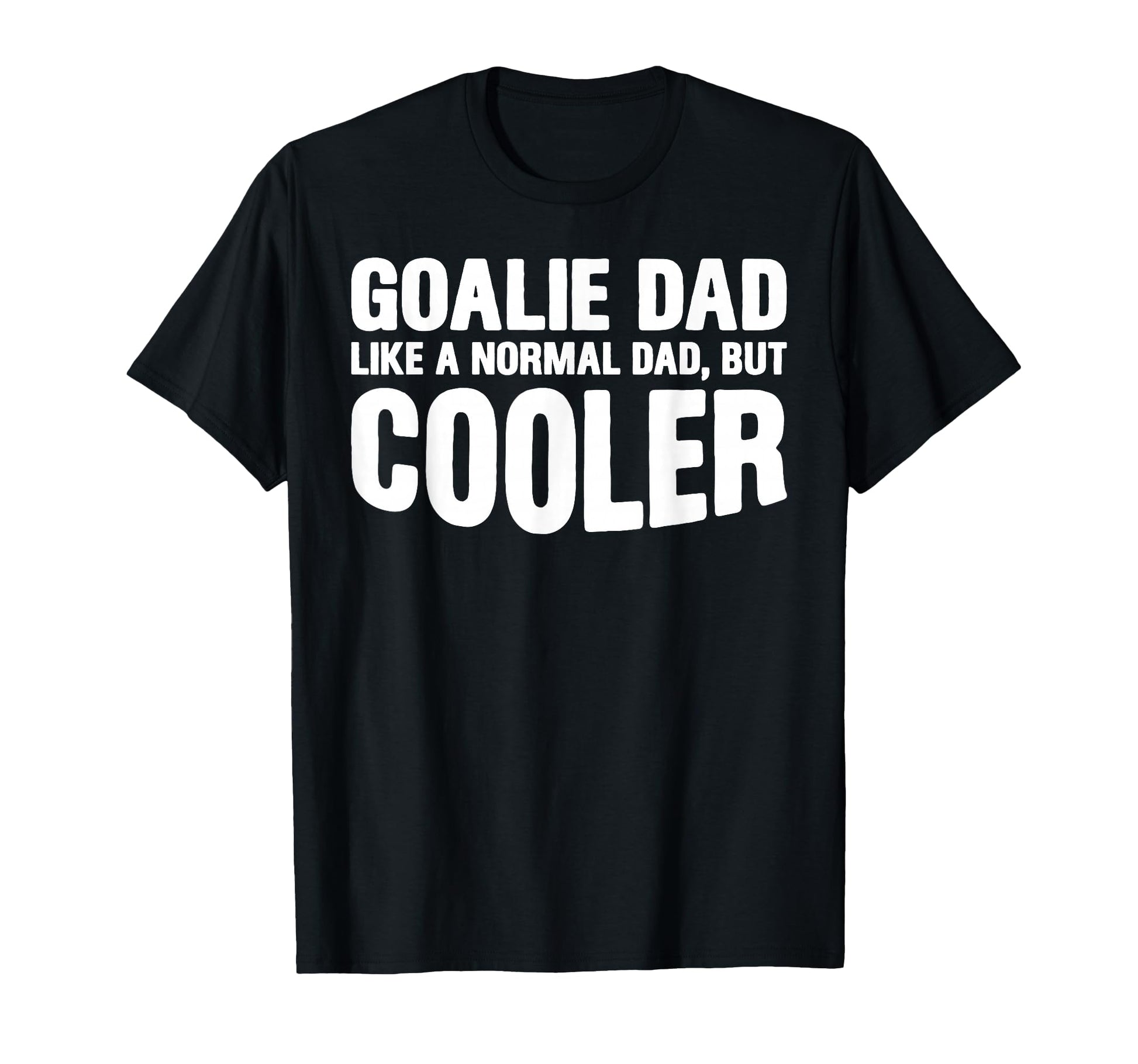 Mens Goalie Dad Like Normal Dad But T-Shirt - Unique Graphic Men Women - T-Shirt, Sweatshirt, Hoodie