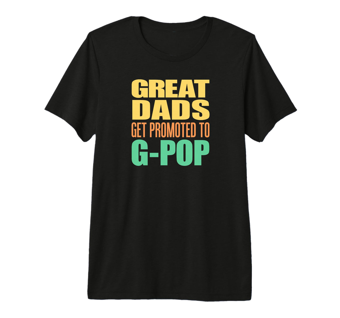 Mens Great Dads Get Promoted To G Pop T-Shirt - Graphic Print Unisex - T-Shirt, Sweatshirt, Hoodie