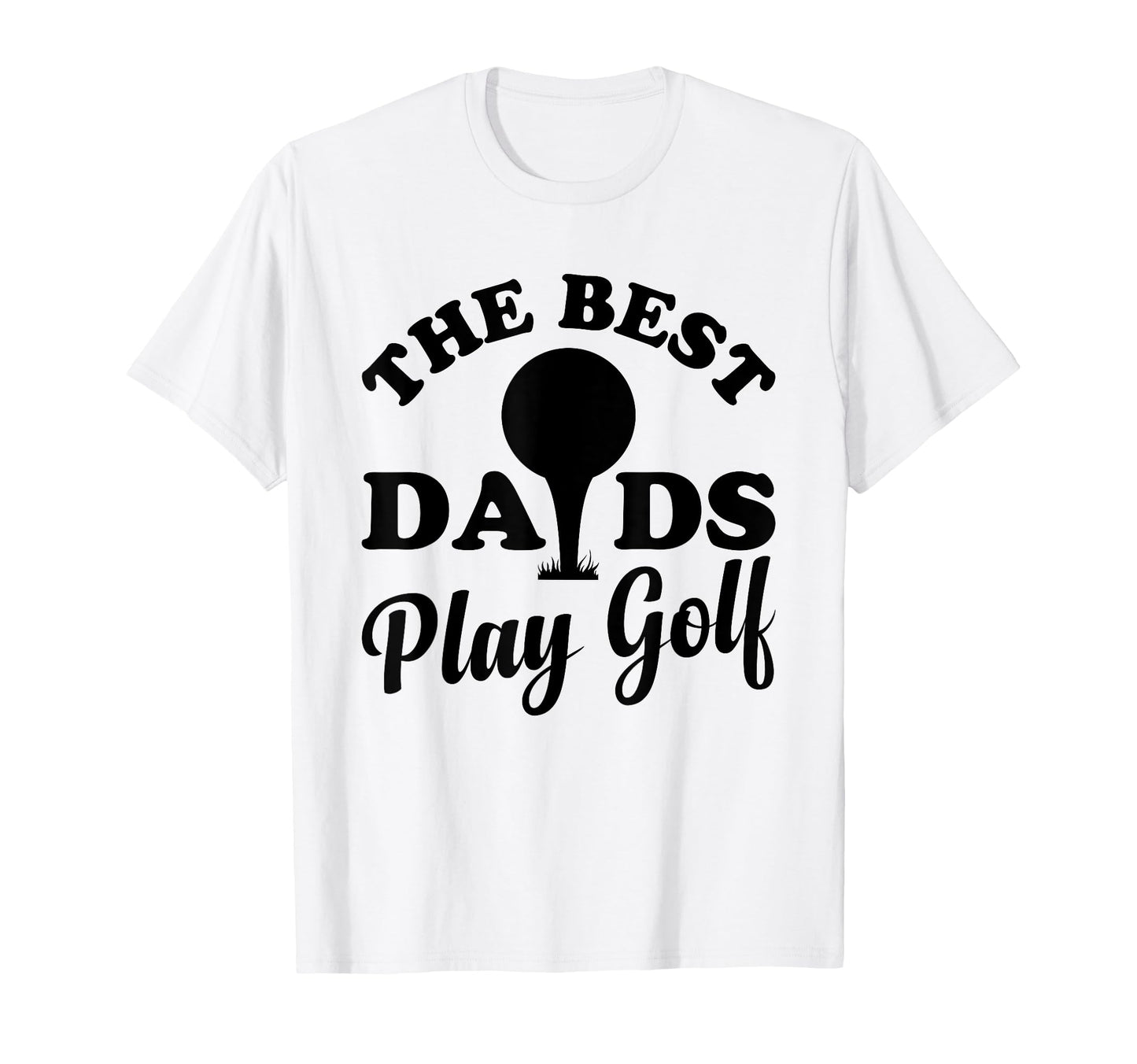 Best Dads Play Golf Golfer Dad T-Shirt - Casual Everyday Wear for Adults - T-Shirt, Sweatshirt, Hoodie