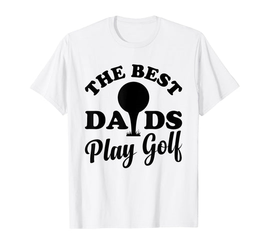 Best Dads Play Golf Golfer Dad T-Shirt - Casual Everyday Wear for Adults - T-Shirt, Sweatshirt, Hoodie