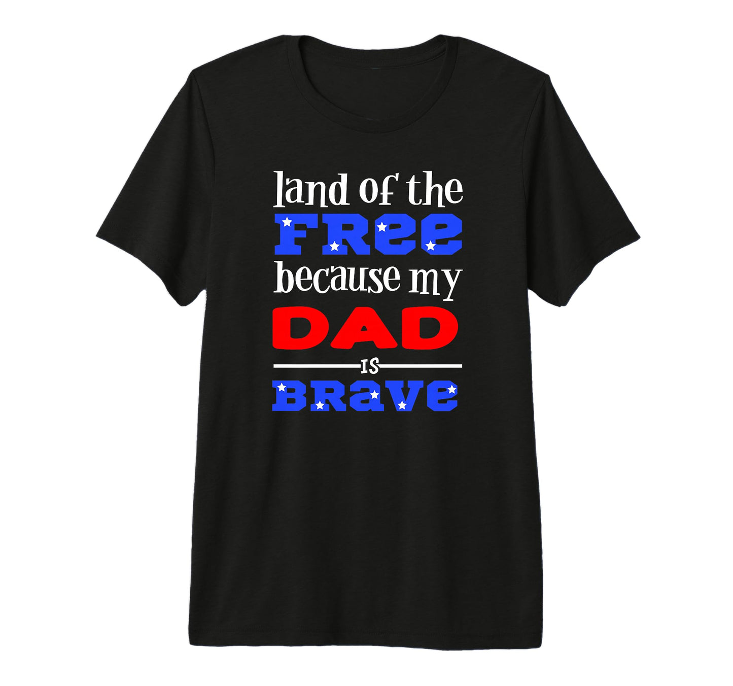Land Free Because My Dad Is Brave T-Shirt - Novelty Apparel Men Women - T-Shirt, Sweatshirt, Hoodie