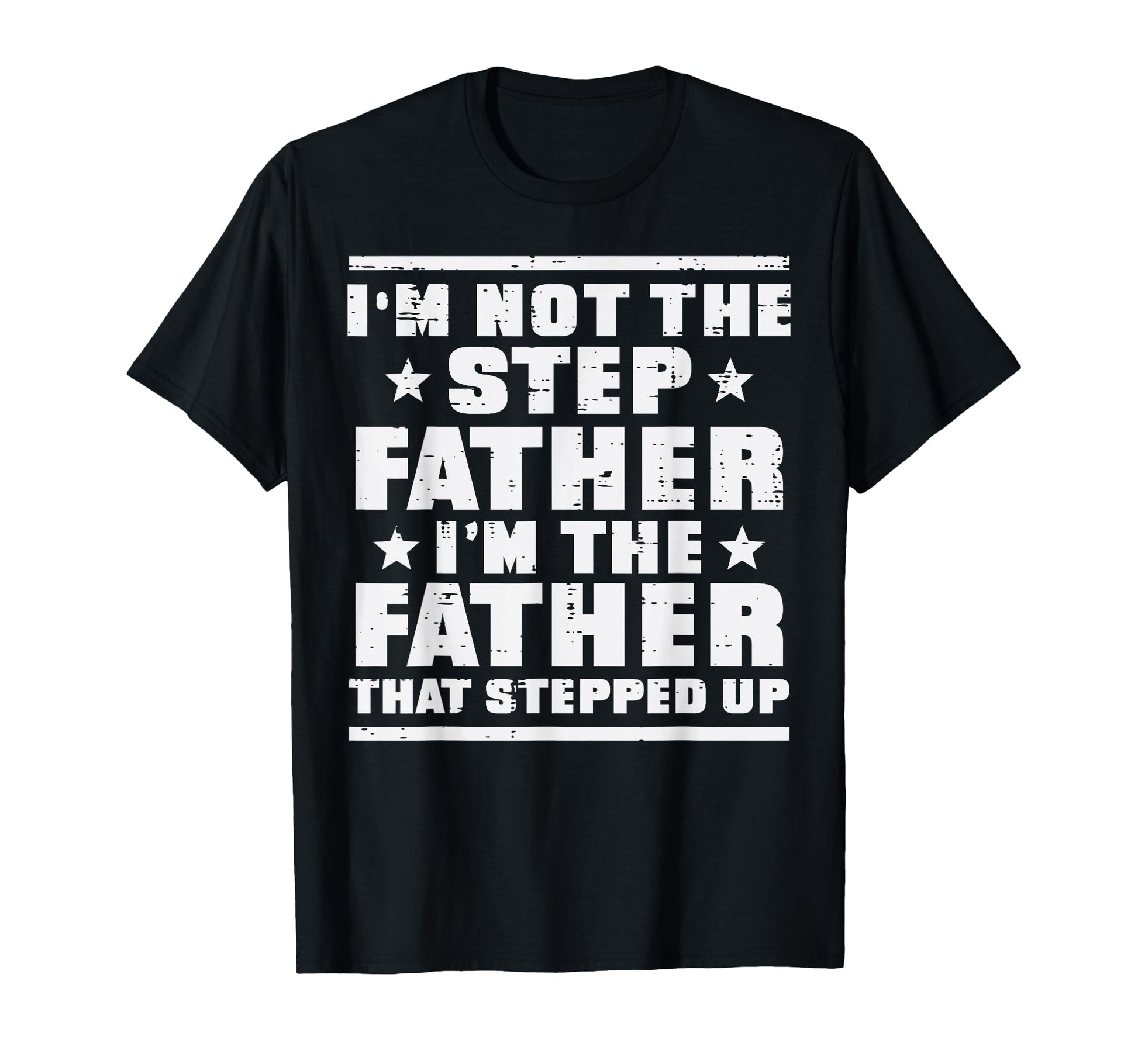 Not Stepfather Im Father That Stepped T-Shirt - Unique Graphic for Adults - T-Shirt, Sweatshirt, Hoodie
