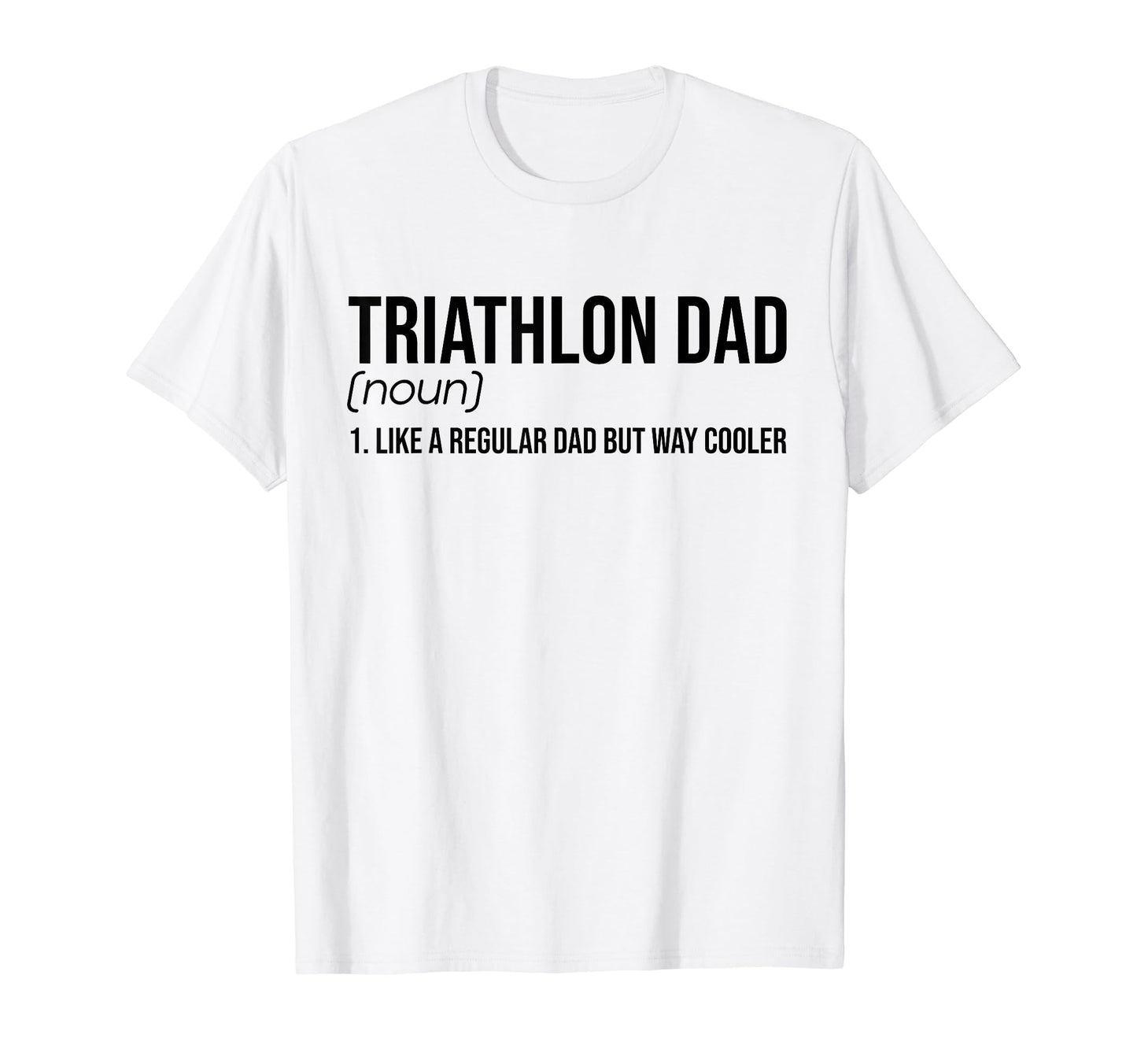 Triathlon Dad Like Normal Dad Just Way T-Shirt - Streetwear Style Unisex - T-Shirt, Sweatshirt, Hoodie