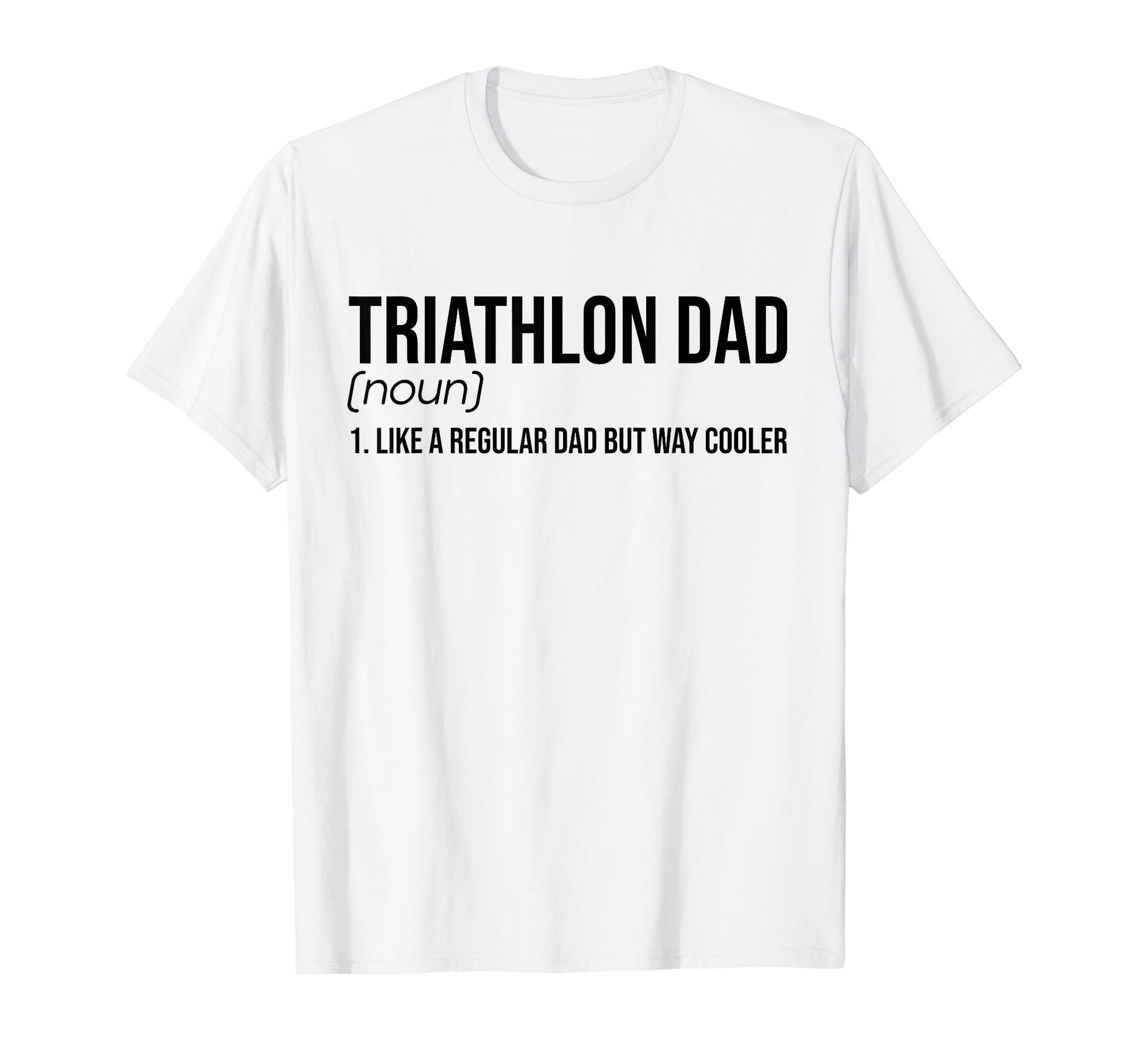Triathlon Dad Like Normal Dad Just Way T-Shirt - Streetwear Style Unisex - T-Shirt, Sweatshirt, Hoodie