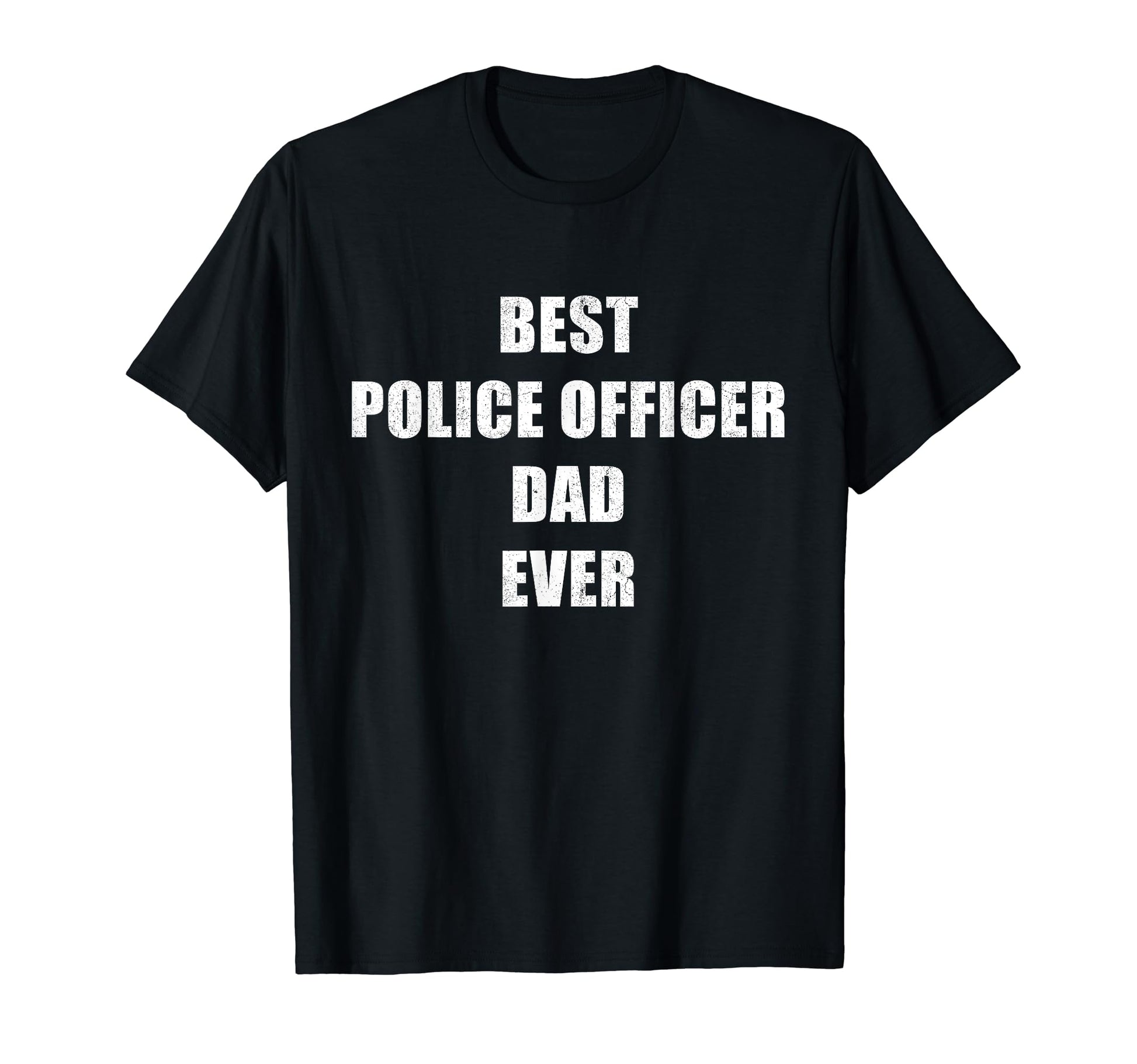 Best Police Officer Dad Ever T-Shirt - Casual Everyday Wear for Adults - T-Shirt, Sweatshirt, Hoodie