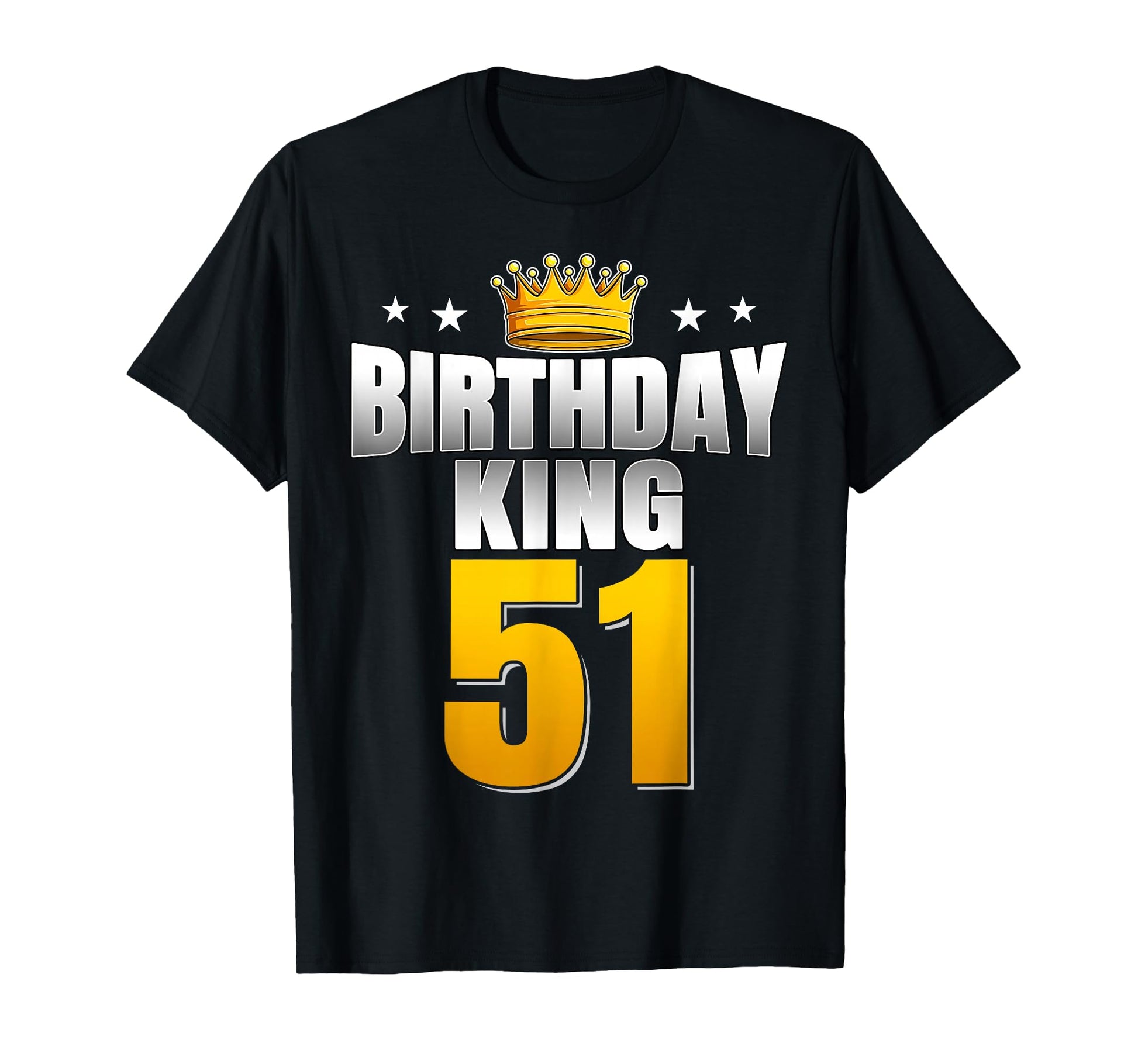 Birthday King 51 Years Old Dad T-Shirt - Casual Everyday Wear Men Women - T-Shirt, Sweatshirt, Hoodie